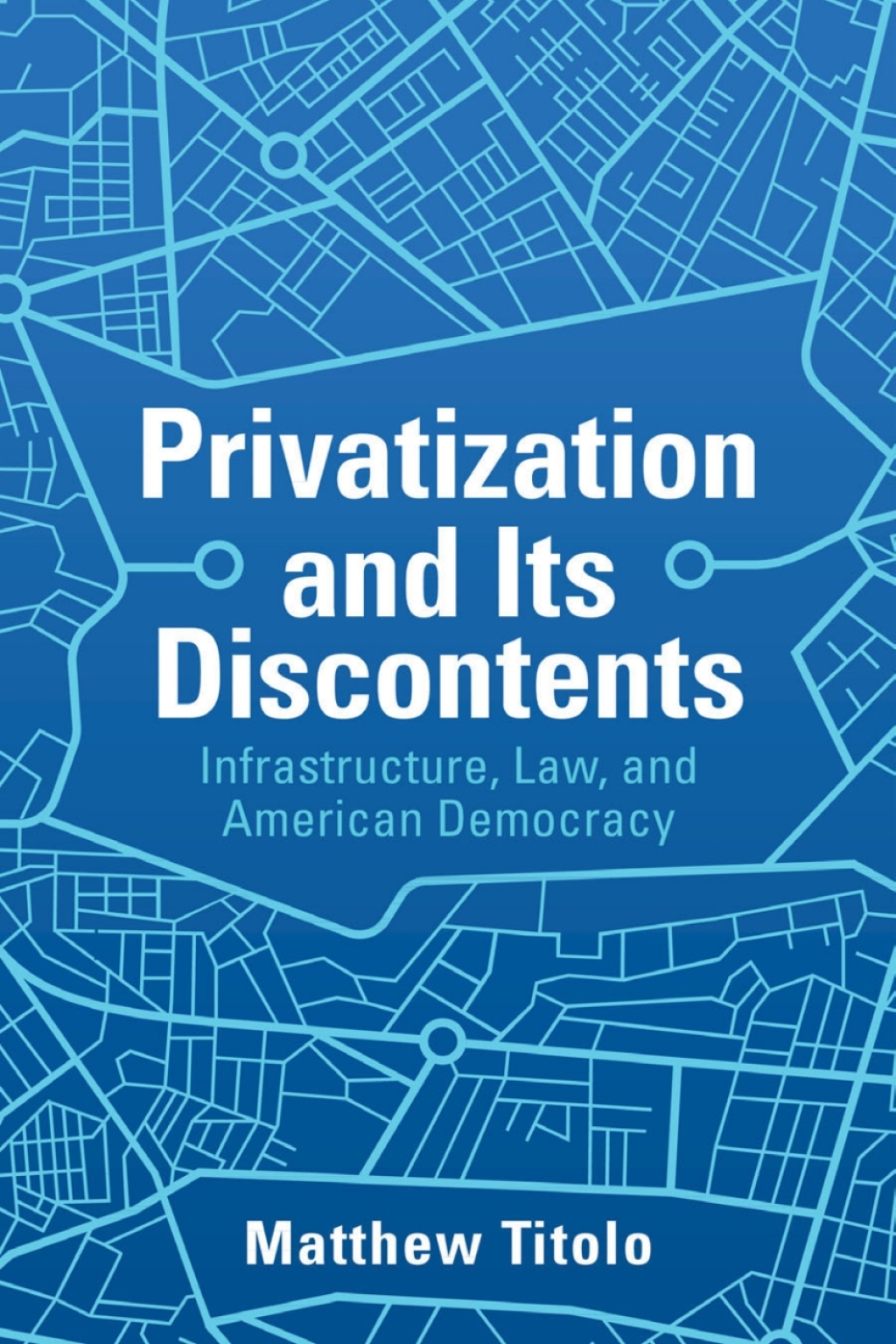 Privatization and Its Discontents Infrastructure, Law, and American Democracy  â€“ PDF/EPUB Version Downloadable