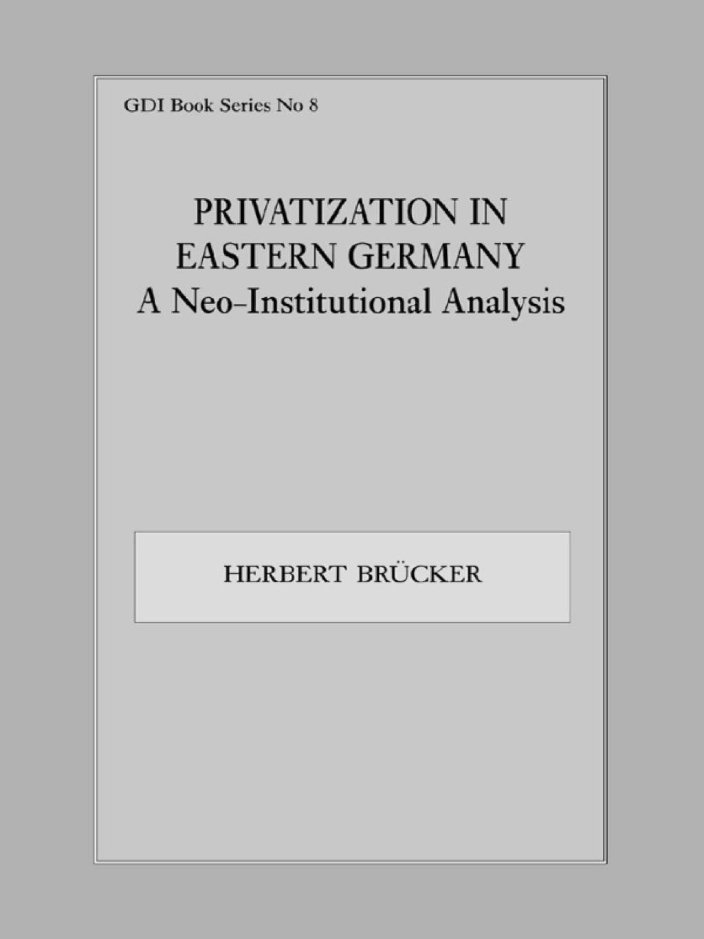 Privatization in Eastern Germany A Neo-Institutional Analysis 1st Edition â€“ PDF/EPUB Version Downloadable