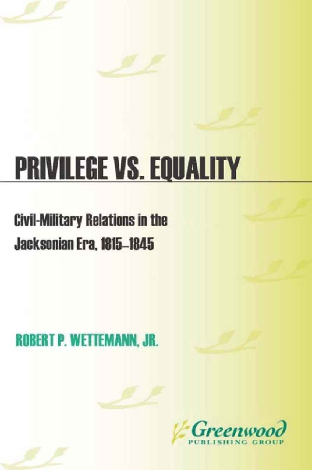 Privilege vs. Equality Civil-Military Relations in the Jacksonian Era, 1815-1845 1st Edition â€“ PDF/EPUB Version Downloadable