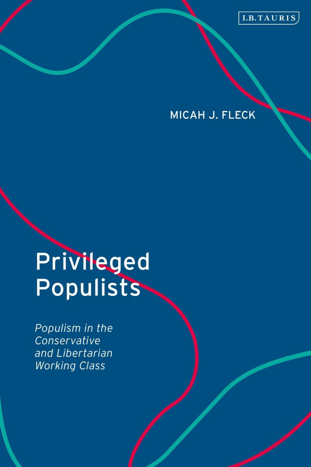 Privileged Populists Populism in the Conservative and Libertarian Working Class 1st Edition â€“ PDF/EPUB Version Downloadable