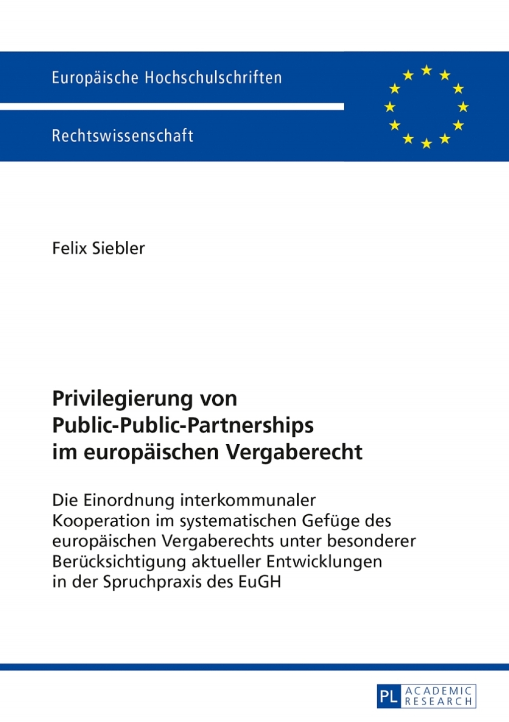 Privilegierung von Public-Public-Partnerships im europaeischen Vergaberecht Die Einordnung interkommunaler Kooperation im systematischen Gefuege des europaeischen Vergaberechts unter besonderer Beruecksichtigung aktueller Entwicklungen in der Spruchpraxis des EuGH 1st Edition â€“ PDF/EPUB Version Downloadable