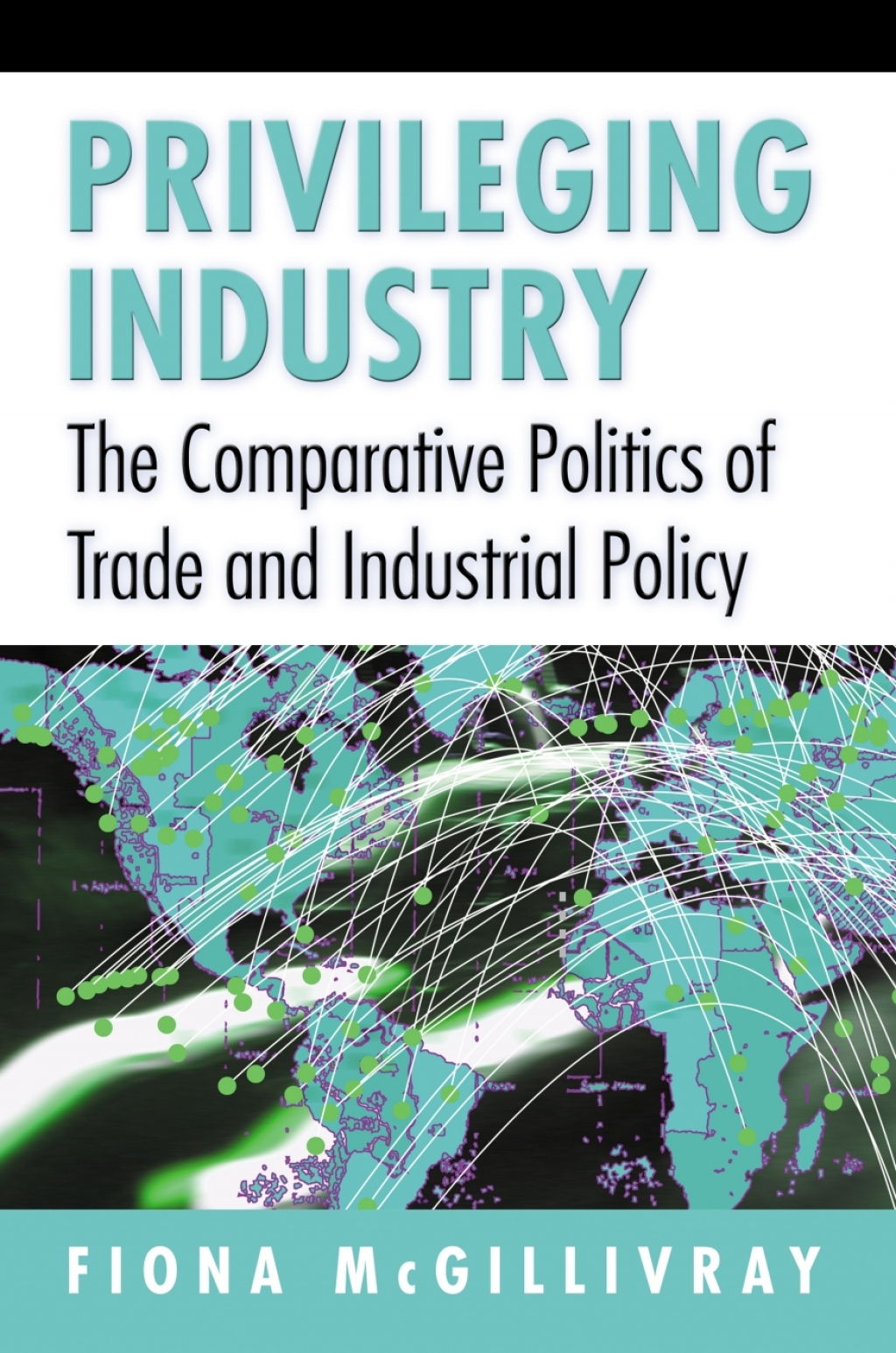 Privileging Industry The Comparative Politics of Trade and Industrial Policy  â€“ PDF/EPUB Version Downloadable