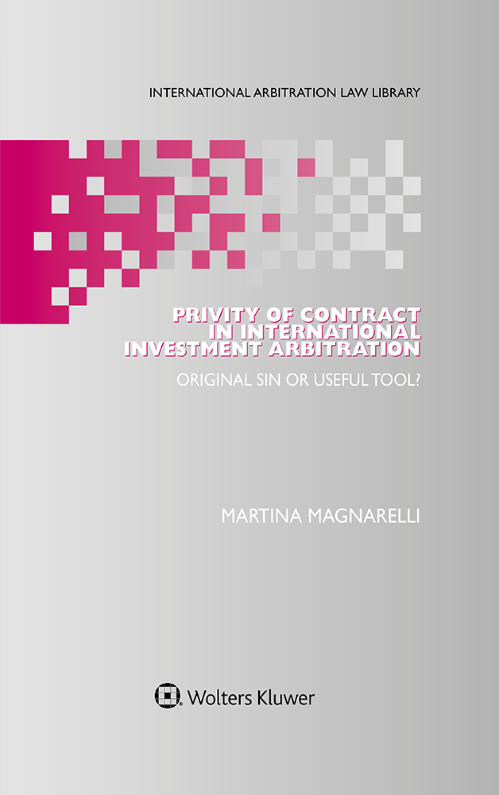 Privity of Contract in International Investment Arbitration Original Sin or Useful Tool?  â€“ PDF/EPUB Version Downloadable