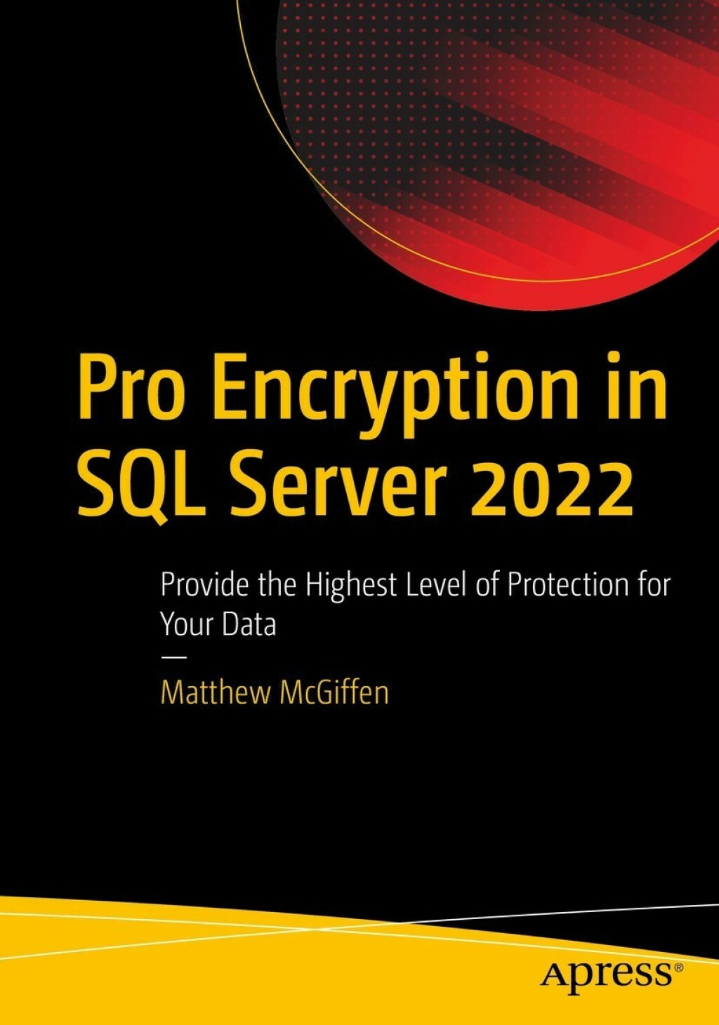 Pro Encryption in SQL Server 2022 Provide the Highest Level of Protection for Your Data  â€“ PDF/EPUB Version Downloadable
