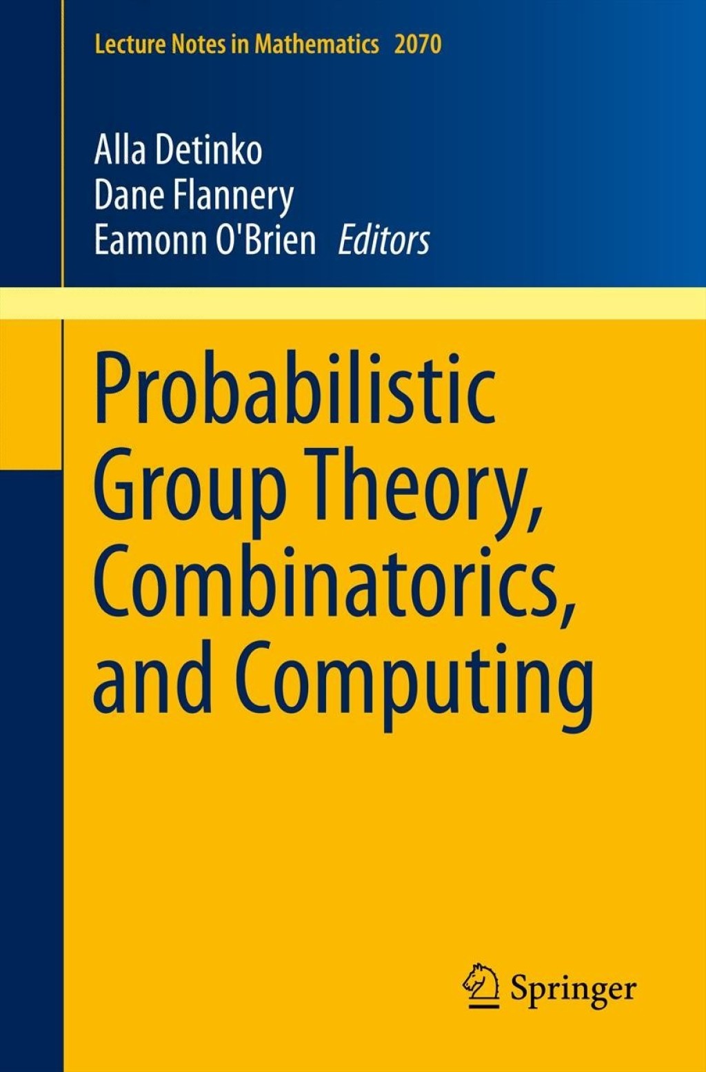 Probabilistic Group Theory, Combinatorics, and Computing Lectures from the Fifth de BrÃºn Workshop  â€“ PDF/EPUB Version Downloadable