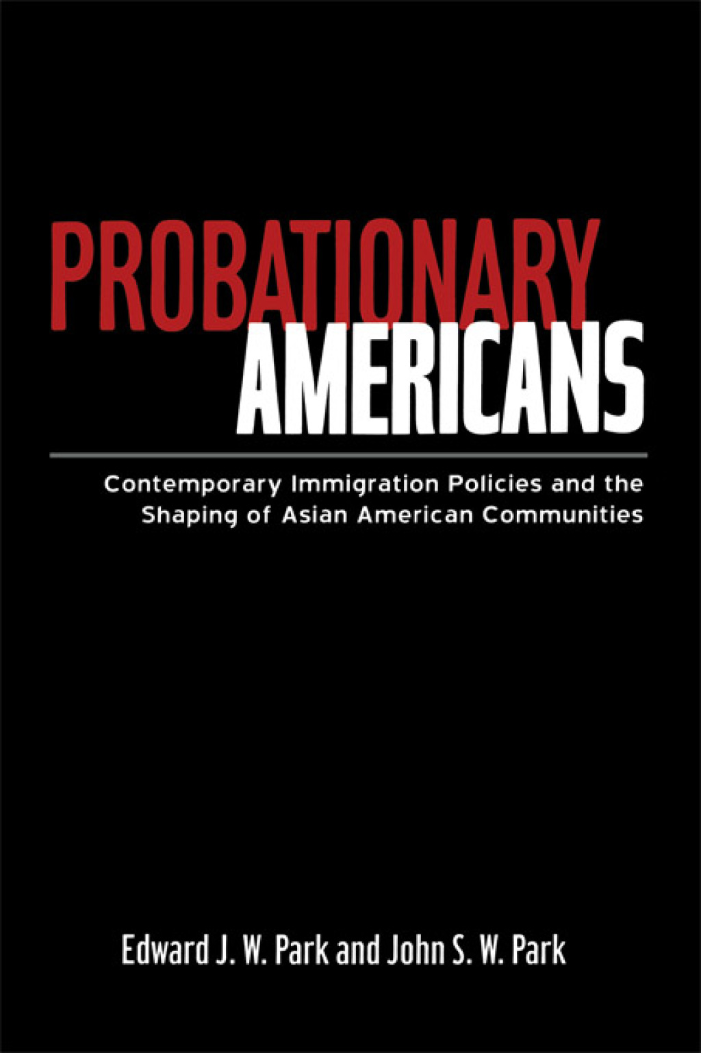 Probationary Americans Contemporary Immigration Policies and the Shaping of Asian American Communities 1st Edition â€“ PDF/EPUB Version Downloadable