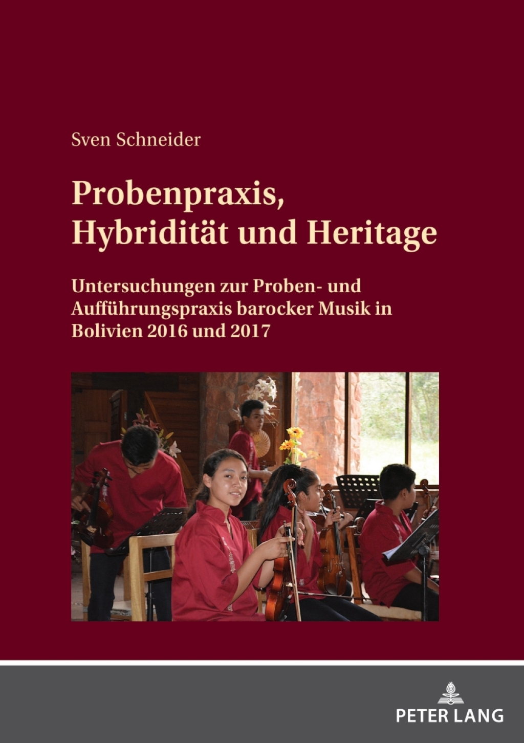 Probenpraxis, Hybriditaet und Heritage Untersuchungen zur Proben- und Auffuehrungspraxis barocker Musik in Bolivien 2016 und 2017 1st Edition â€“ PDF/EPUB Version Downloadable