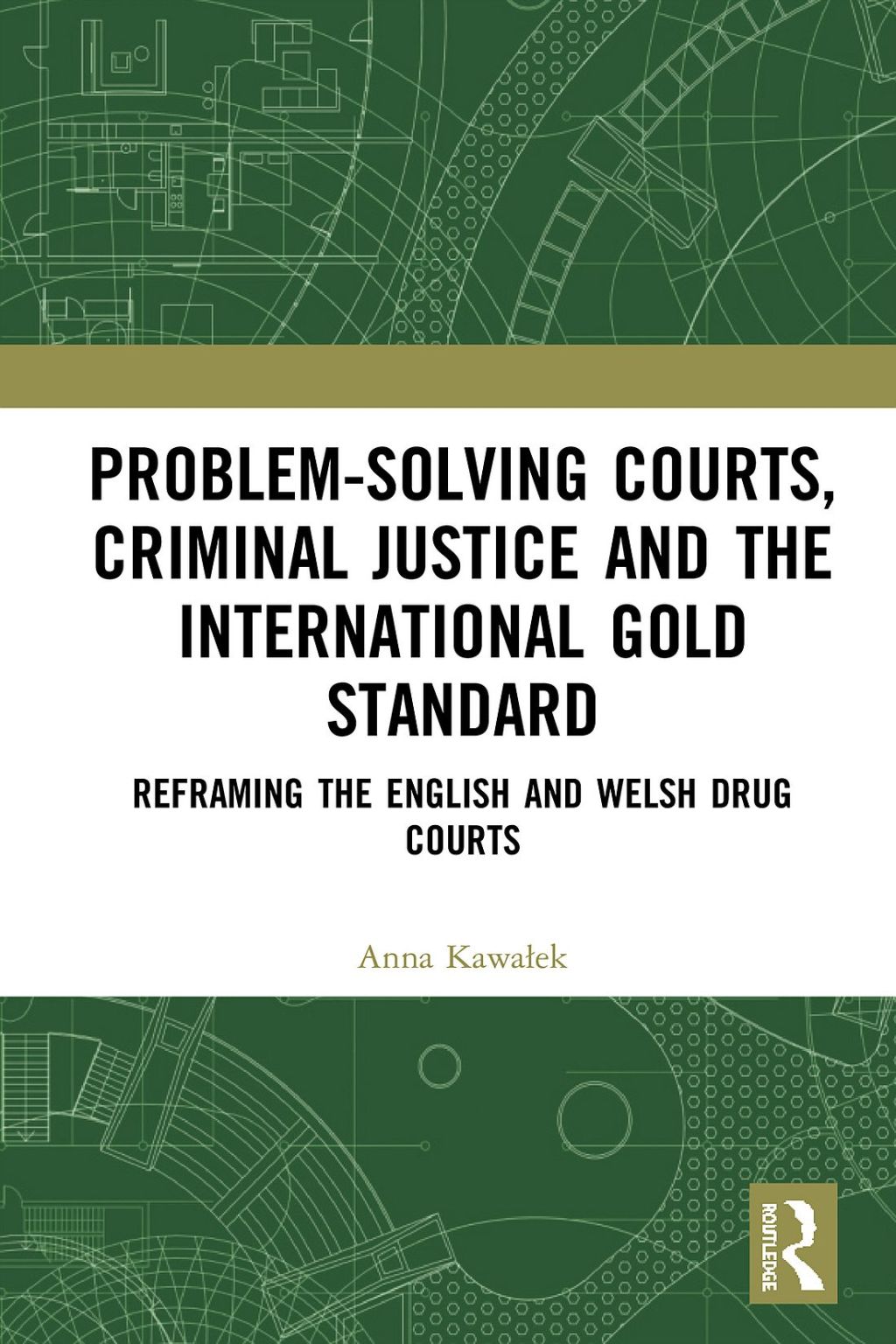 Problem-Solving Courts, Criminal Justice, and the International Gold Standard Reframing the English and Welsh Drug Courts 1st Edition â€“ PDF/EPUB Version Downloadable
