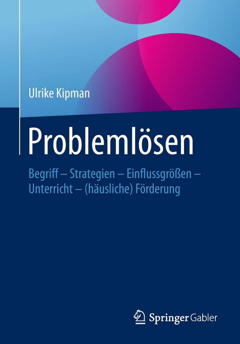 ProblemlÃ¶sen Begriff â€“ Strategien â€“ EinflussgrÃ¶ÃŸen â€“ Unterricht â€“ (hÃ¤usliche) FÃ¶rderung - (PDF/EPUB Version)