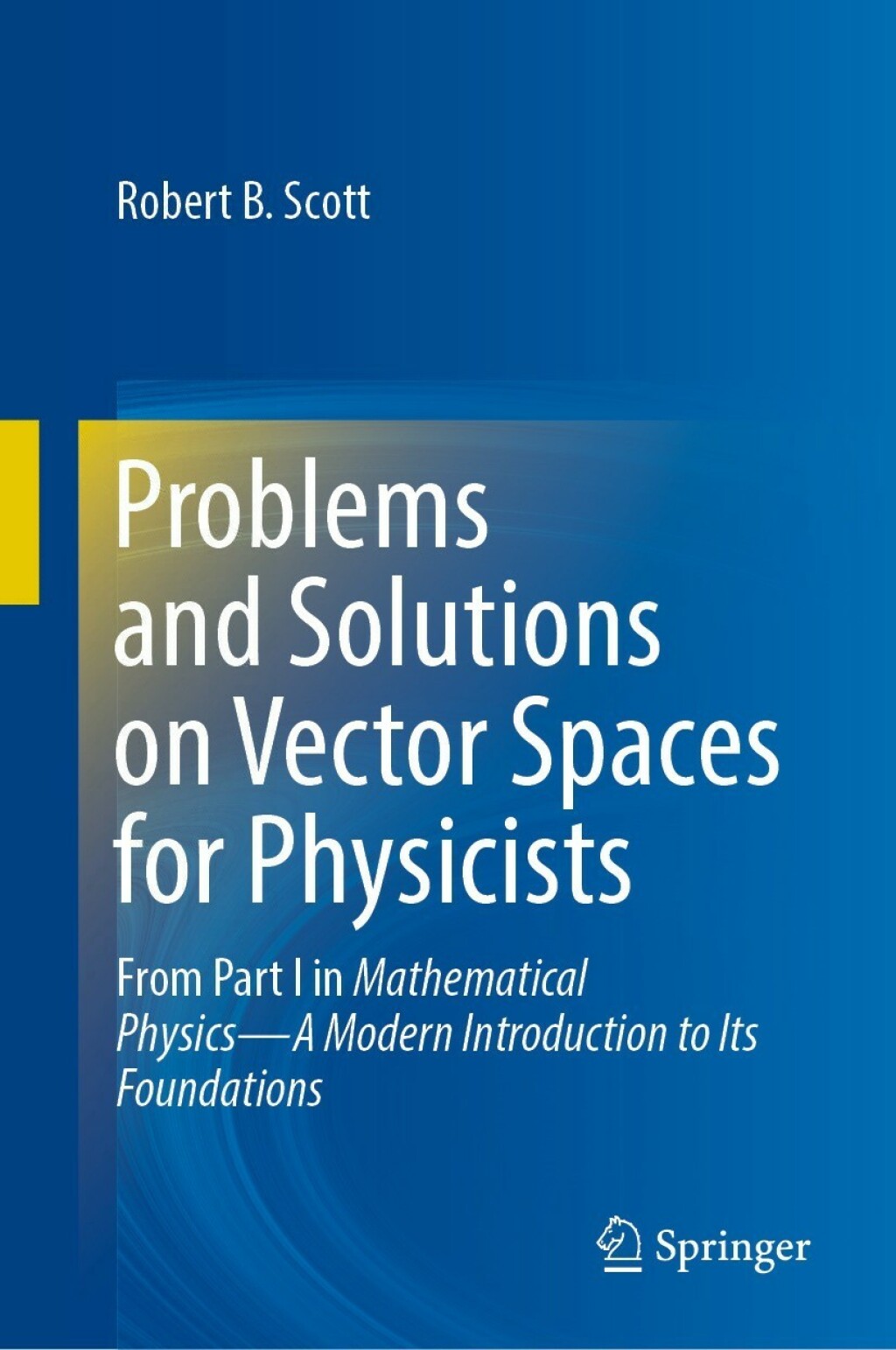 Problems and Solutions on Vector Spaces for Physicists From Part I in Mathematical Physicsâ€”A Modern Introduction to Its Foundations  â€“ PDF/EPUB Version Downloadable