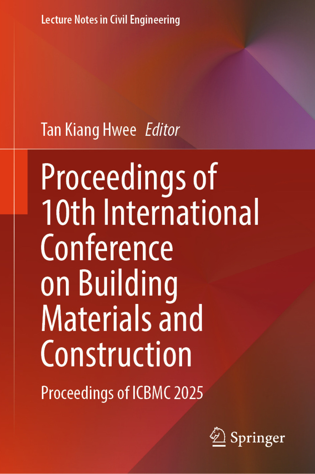 Proceedings of 10th International Conference on Building Materials and Construction Proceedings of ICBMC 2025  â€“ PDF/EPUB Version Downloadable
