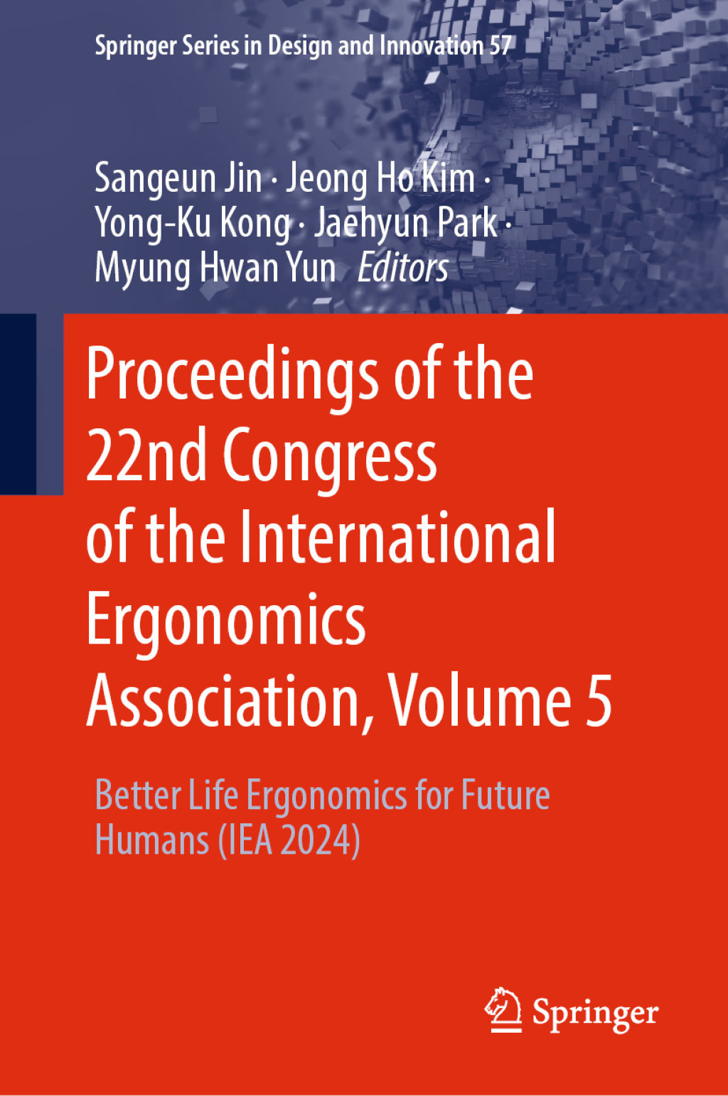 Proceedings of the 22nd Congress of the International Ergonomics Association, Volume 5 Better Life Ergonomics for Future Humans (IEA 2024)  â€“ PDF/EPUB Version Downloadable