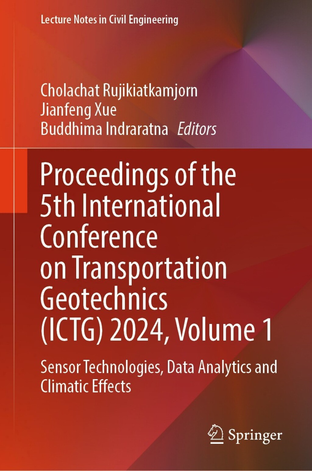 Proceedings of the 5th International Conference on Transportation Geotechnics (ICTG) 2024, Volume 1 Sensor Technologies, Data Analytics and Climatic Effects  â€“ PDF/EPUB Version Downloadable