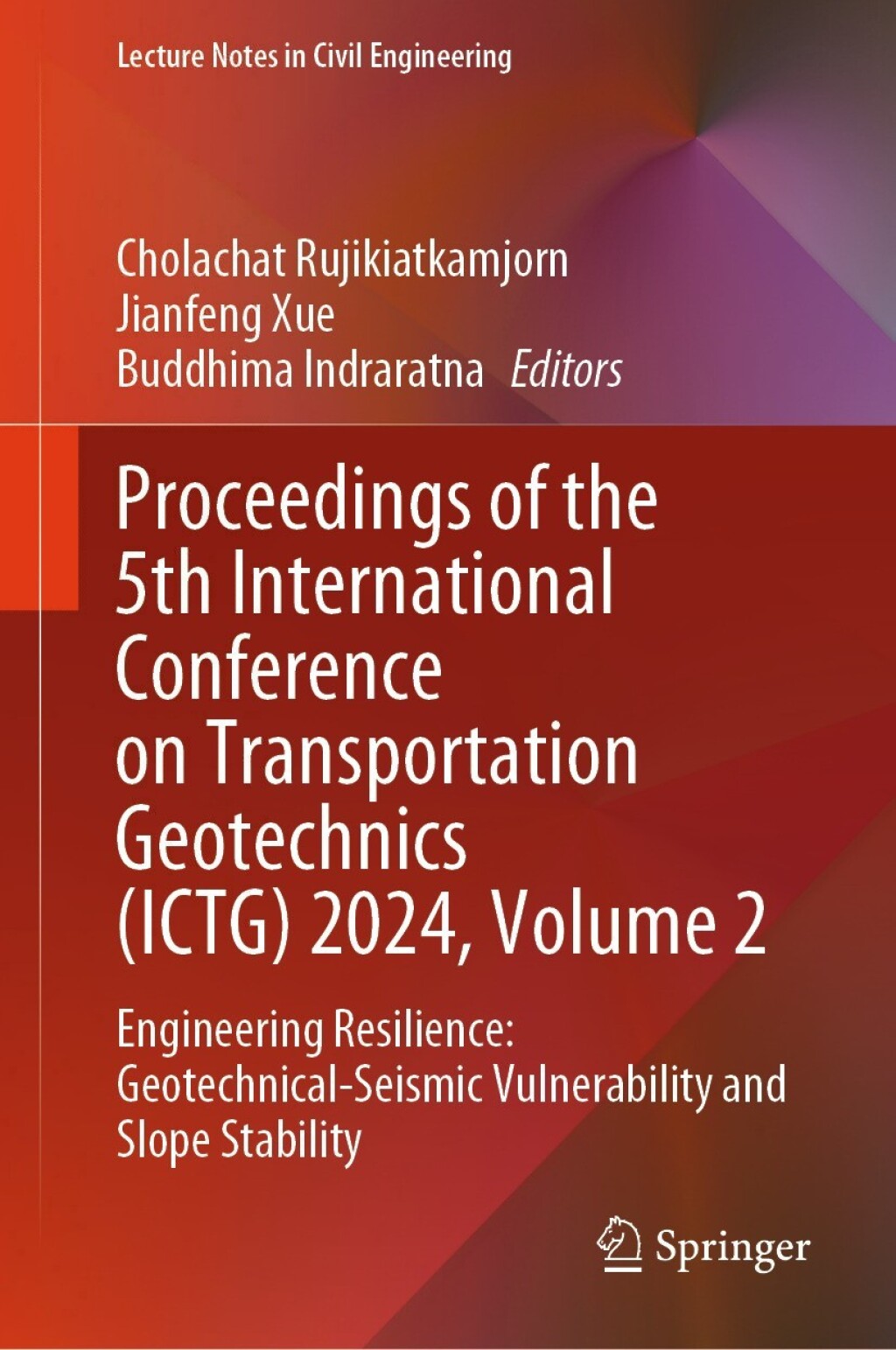 Proceedings of the 5th International Conference on Transportation Geotechnics (ICTG) 2024, Volume 2 Engineering Resilience: Geotechnical-Seismic Vulnerability and Slope Stability  â€“ PDF/EPUB Version Downloadable