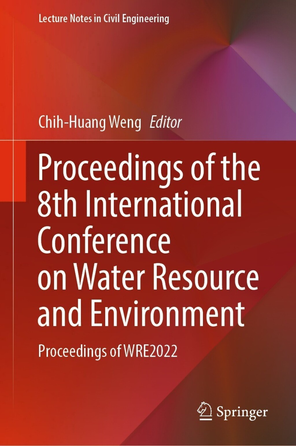 Proceedings of the 8th International Conference on Water Resource and Environment Proceedings of WRE2022  â€“ PDF/EPUB Version Downloadable