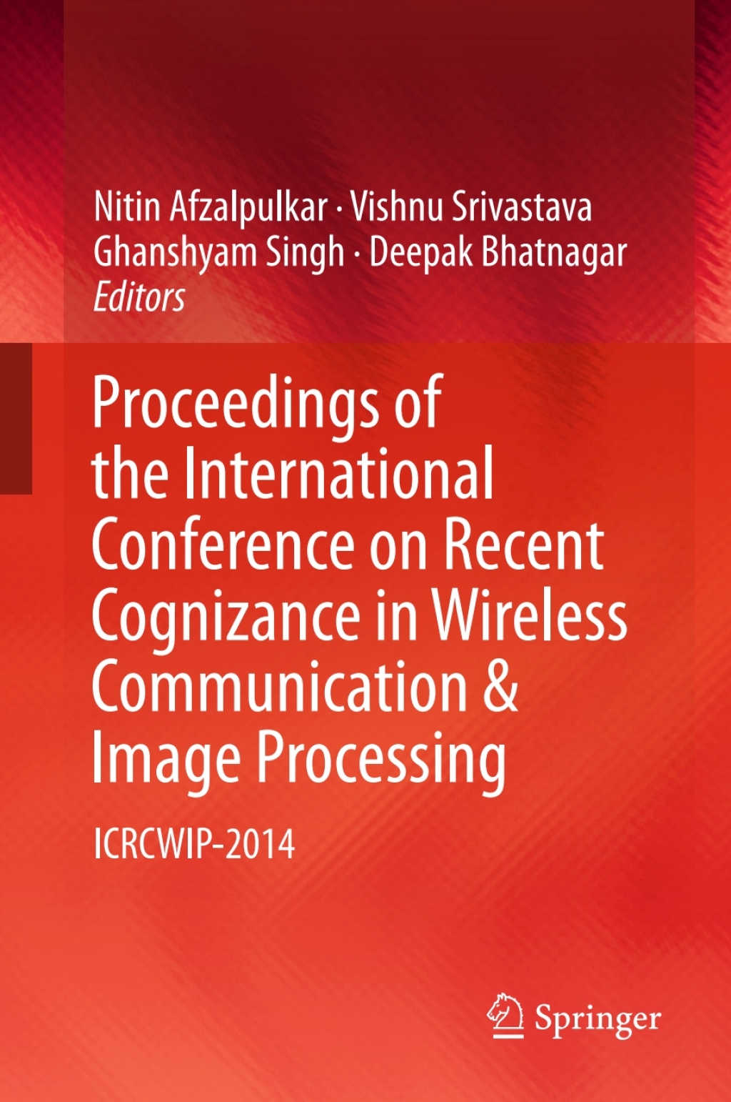 Proceedings of the International Conference on Recent Cognizance in Wireless Communication & Image Processing ICRCWIP-2014  â€“ PDF/EPUB Version Downloadable