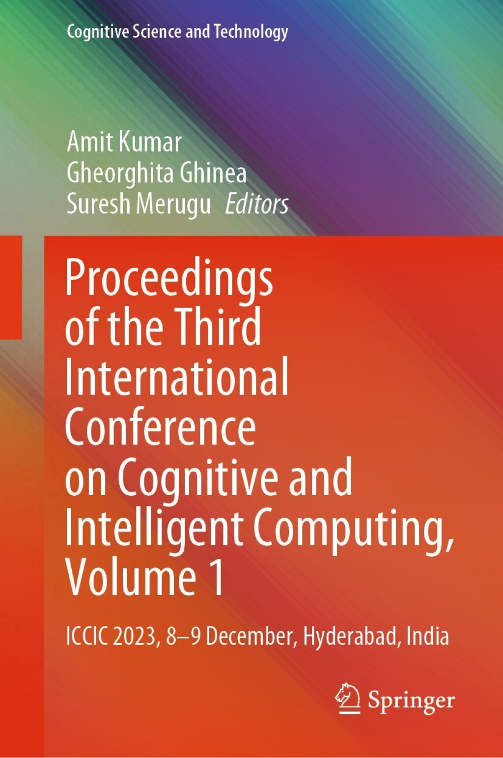 Proceedings of the Third International Conference on Cognitive and Intelligent Computing, Volume 1 ICCIC 2023, 8-9 December, Hyderabad, India  â€“ PDF/EPUB Version Downloadable