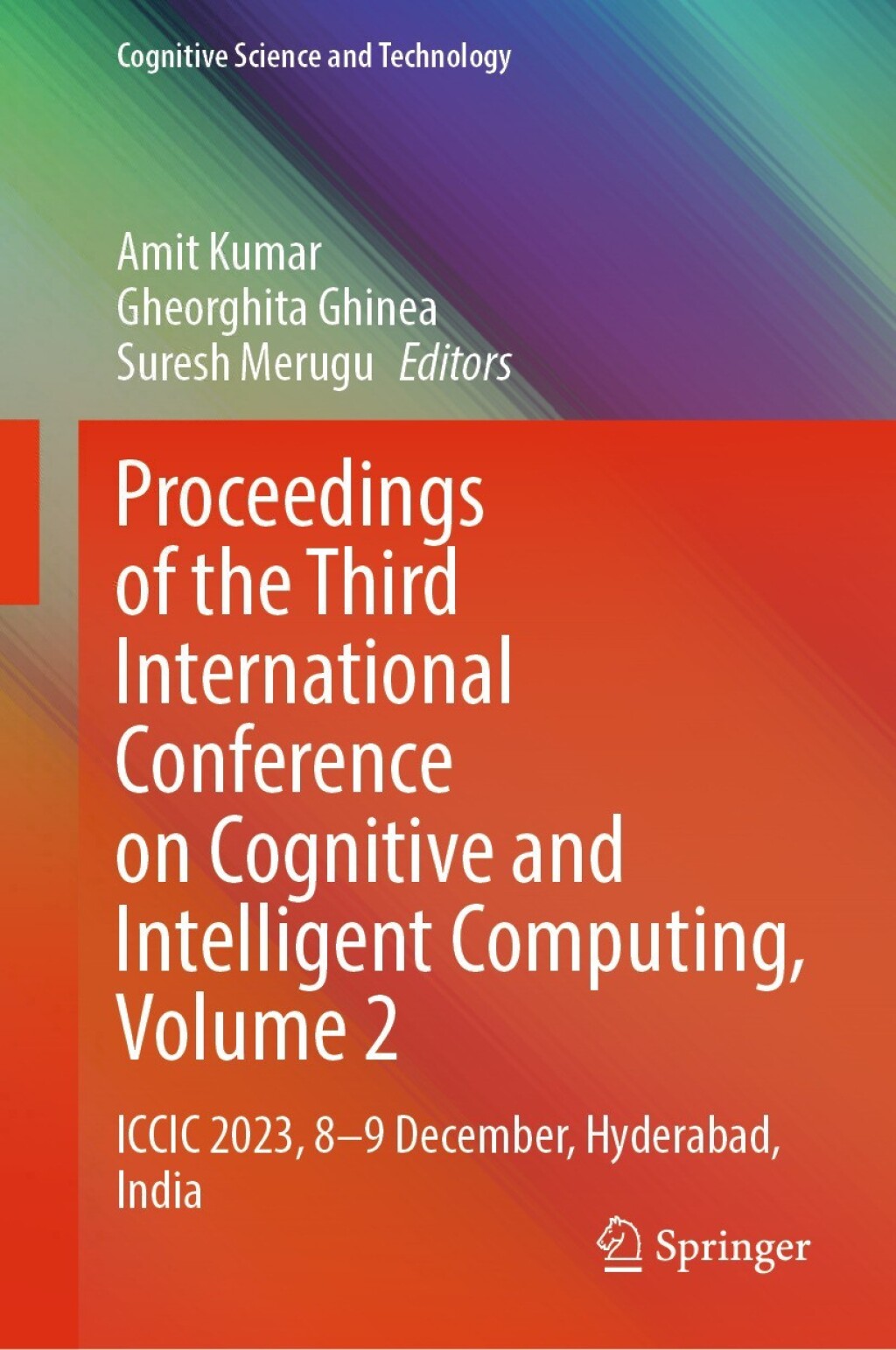 Proceedings of the Third International Conference on Cognitive and Intelligent Computing, Volume 2 ICCIC 2023, 8-9 December, Hyderabad, India  â€“ PDF/EPUB Version Downloadable