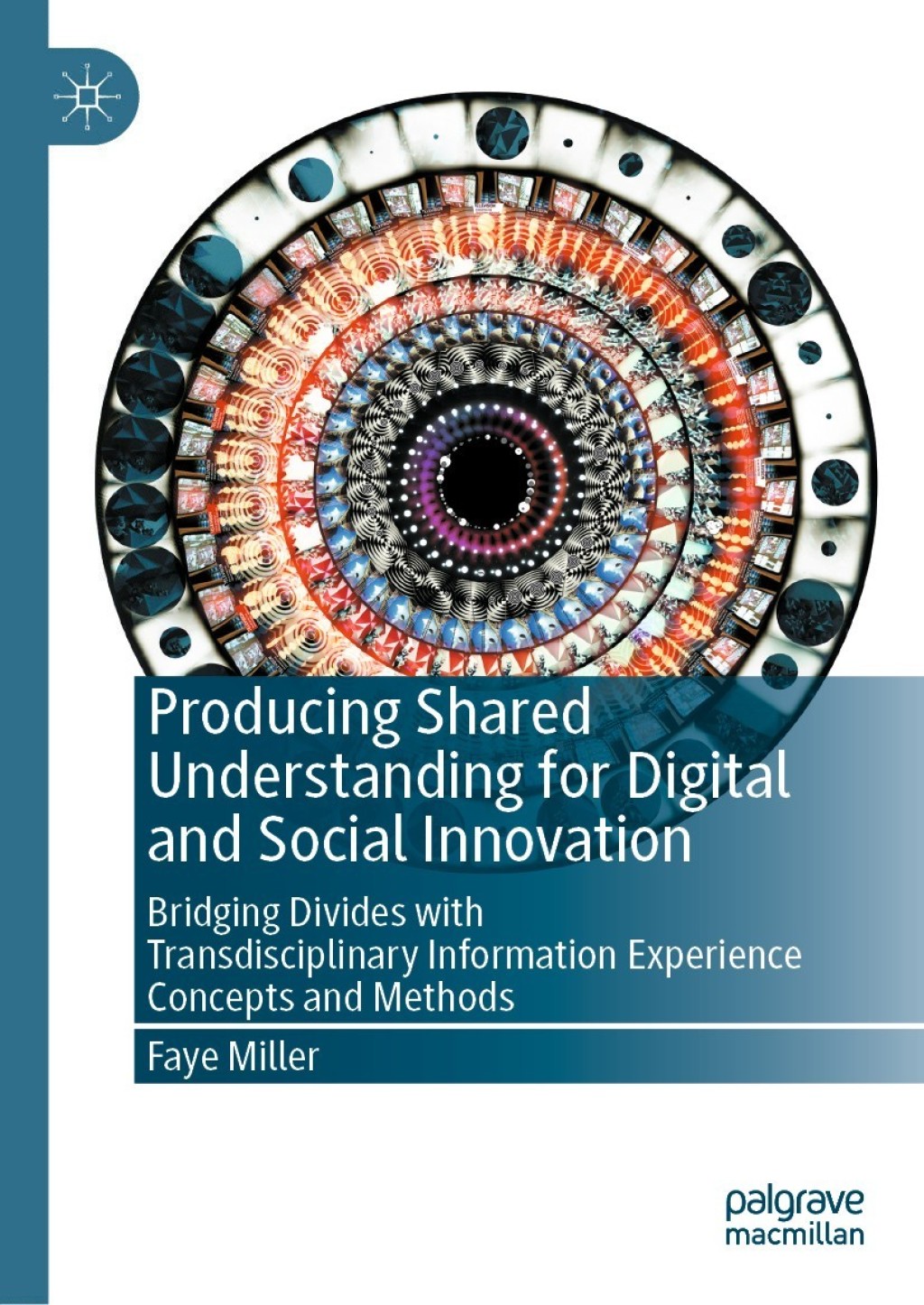 Producing Shared Understanding for Digital and Social Innovation Bridging Divides with Transdisciplinary Information Experience Concepts and Methods  â€“ PDF/EPUB Version Downloadable