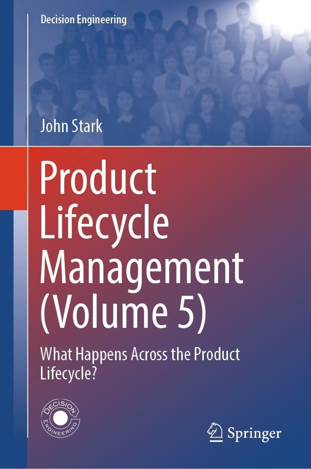 Product Lifecycle Management (Volume 5) What Happens Across the Product Lifecycle?  â€“ PDF/EPUB Version Downloadable