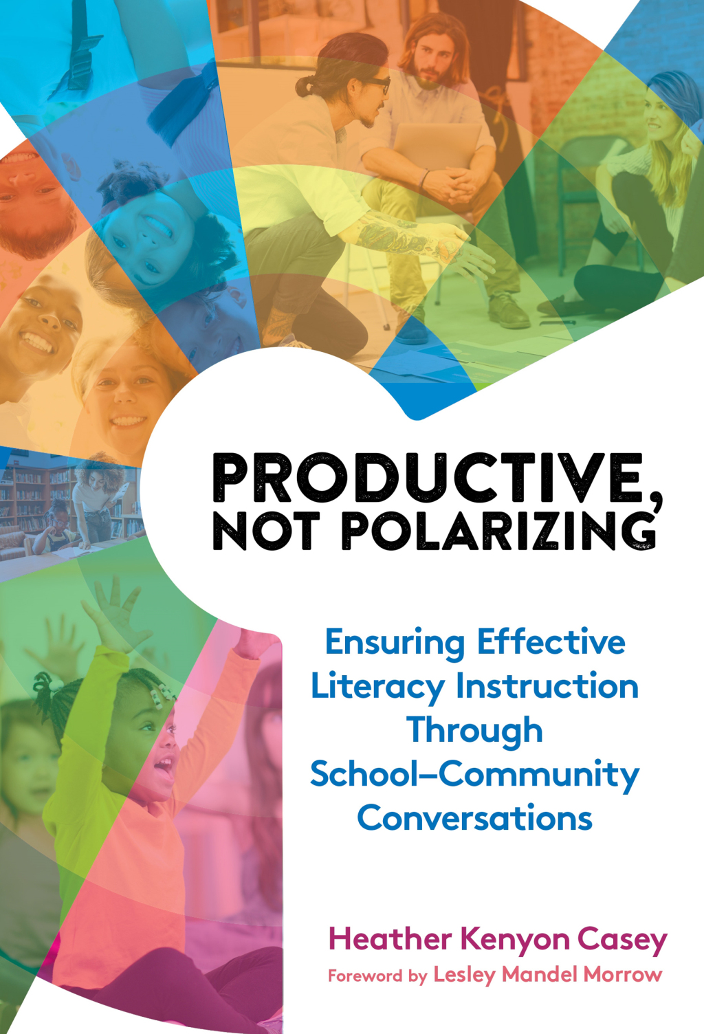 Productive, Not Polarizing: Ensuring Effective Literacy Instruction Through Schoolâ€“Community Conversations  â€“ PDF/EPUB Version Downloadable
