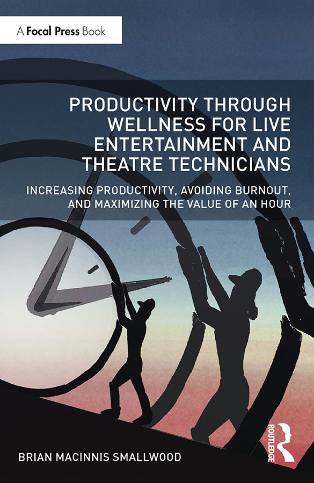 Productivity Through Wellness for Live Entertainment and Theatre Technicians Increasing Productivity, Avoiding Burnout, and Maximizing the Value of An Hour 1st Edition â€“ PDF/EPUB Version Downloadable