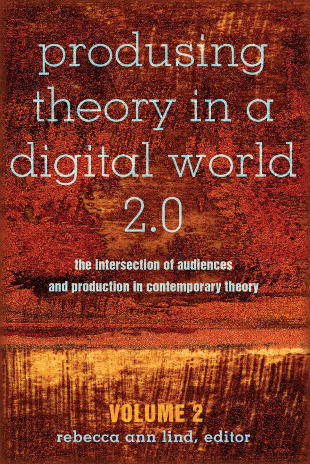 Produsing Theory in a Digital World 2.0 The Intersection of Audiences and Production in Contemporary Theory â€“ Volume 2 1st Edition â€“ PDF/EPUB Version Downloadable