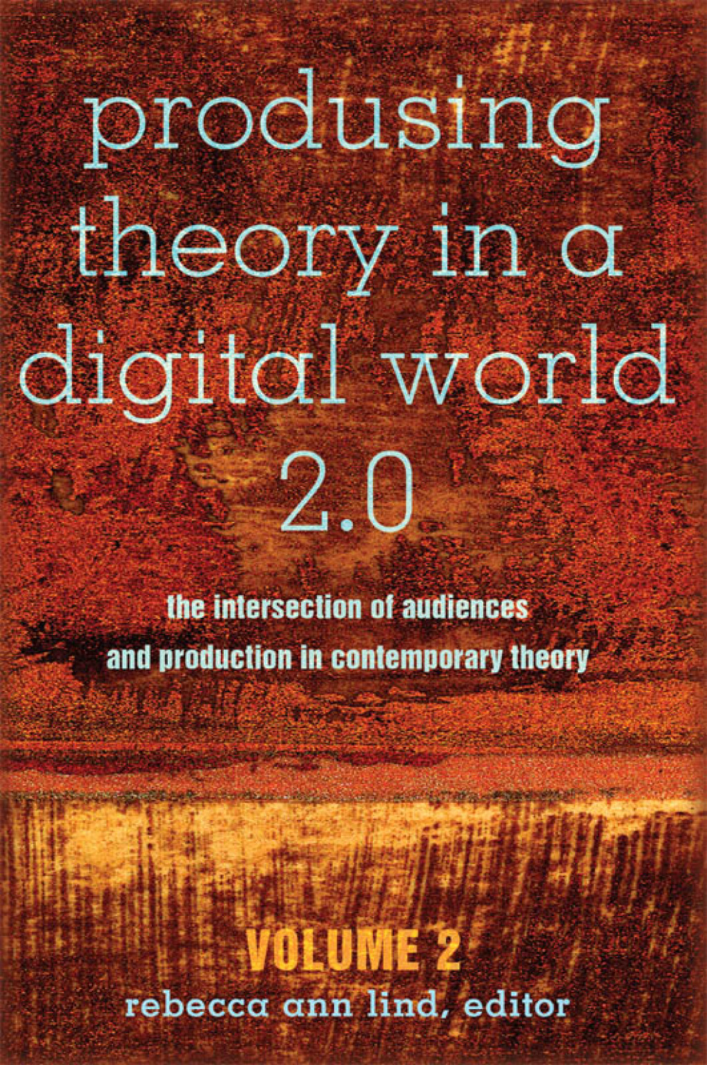 Produsing Theory in a Digital World 2.0 The Intersection of Audiences and Production in Contemporary Theory â€“ Volume 2 1st Edition â€“ PDF/EPUB Version Downloadable