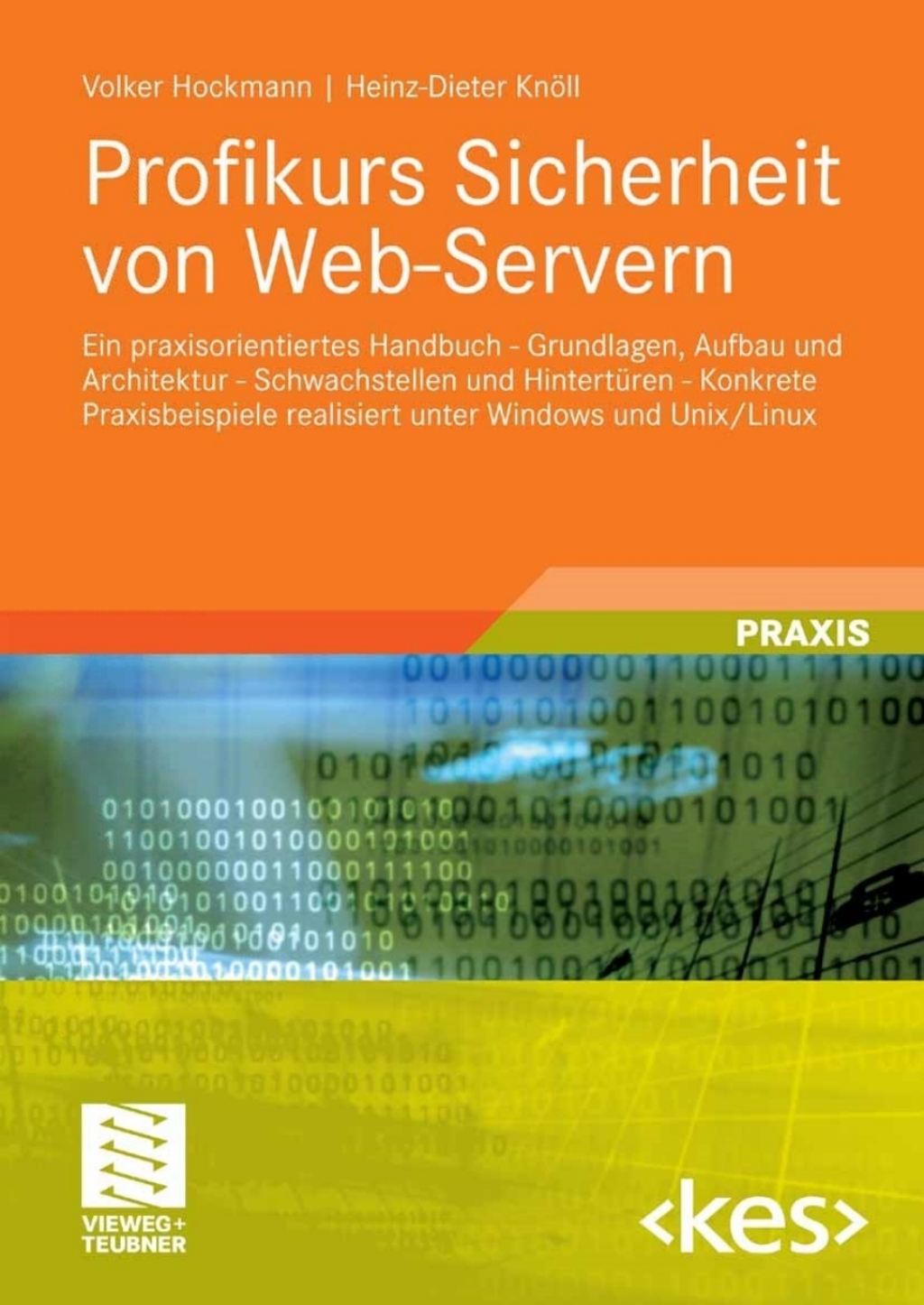 Profikurs Sicherheit von Web-Servern Ein praxisorientiertes Handbuch - Grundlagen, Aufbau und Architektur - Schwachstellen und HintertÃ¼ren - Konkrete Praxisbeispiele realisiert unter Windows und Unix/Linux  â€“ PDF/EPUB Version Downloadable