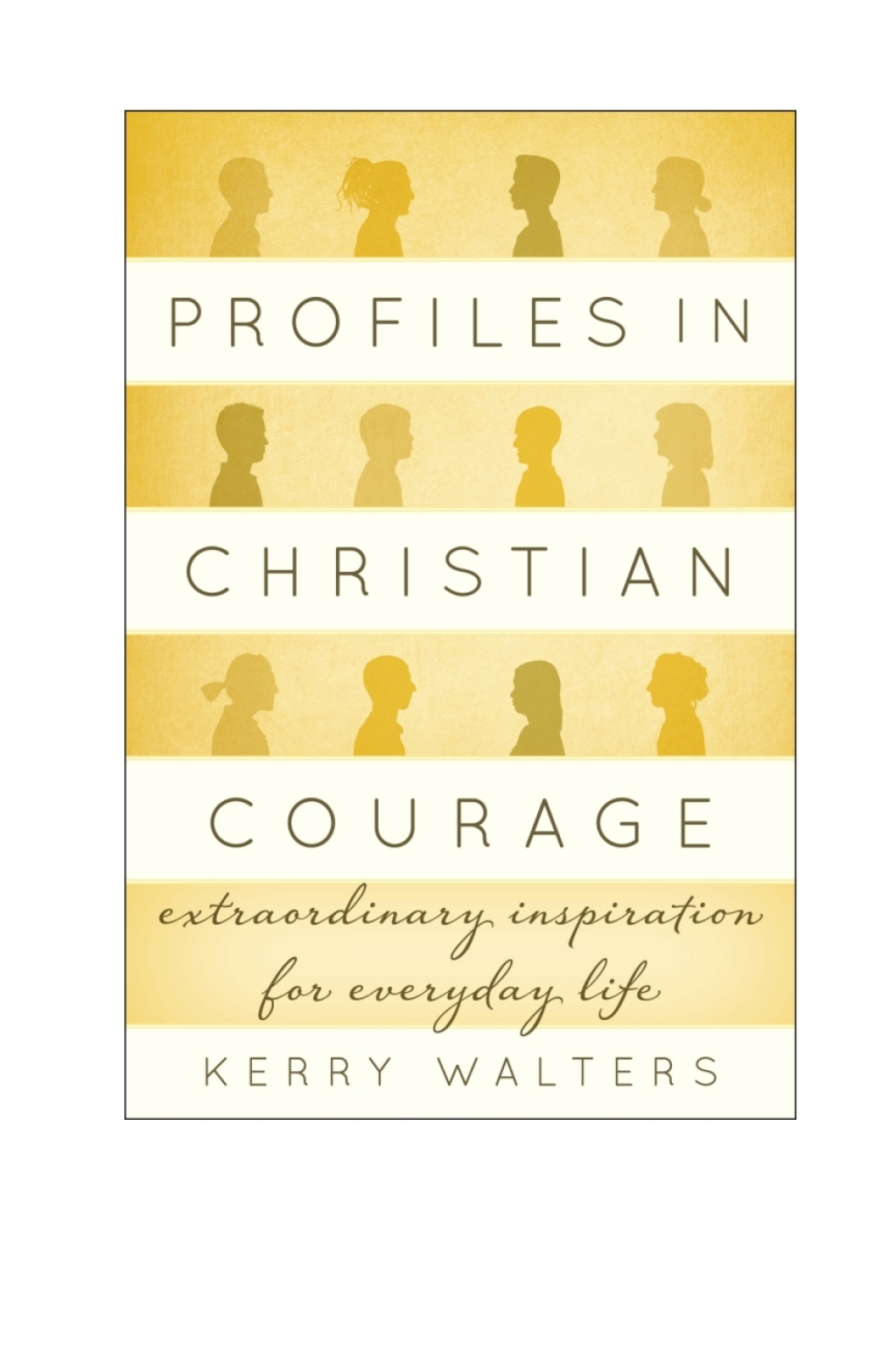 Profiles in Christian Courage Extraordinary Inspiration for Everyday Life 1st Edition â€“ PDF/EPUB Version Downloadable