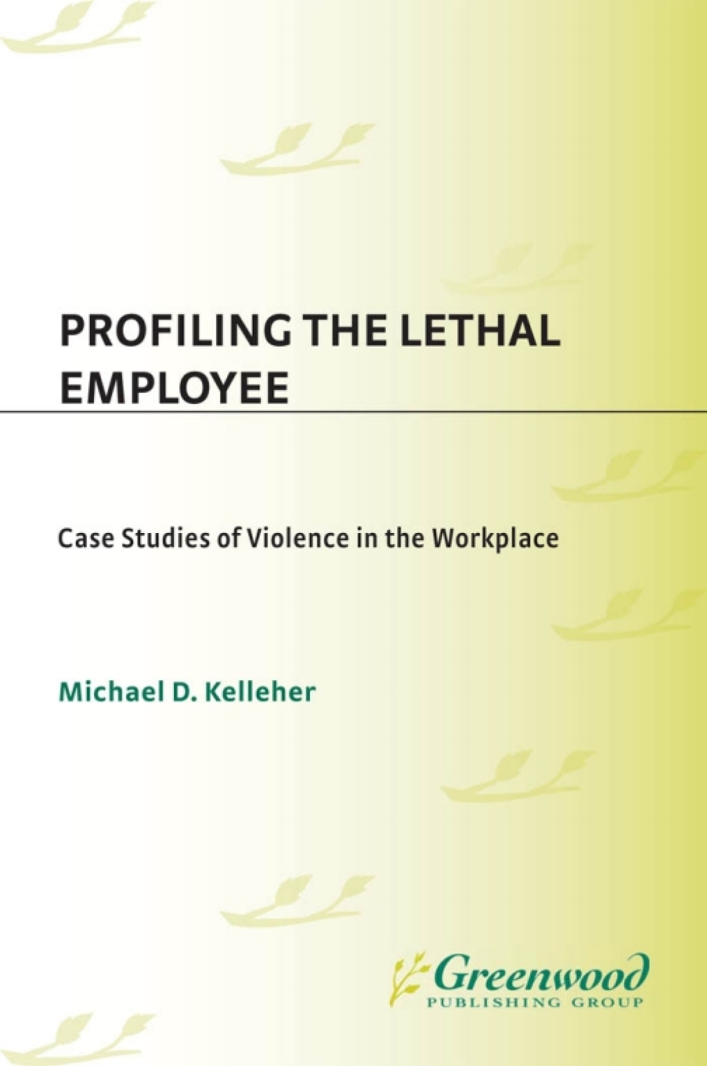 Profiling the Lethal Employee Case Studies of Violence in the Workplace ...