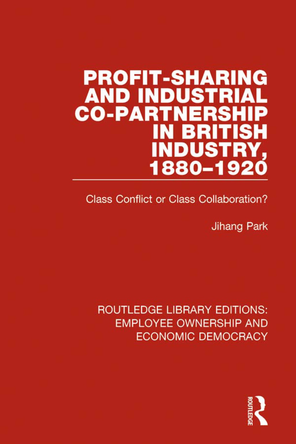 Profit-sharing and Industrial Co-partnership in British Industry, 1880-1920 Class Conflict or Class Collaboration? 1st Edition â€“ PDF/EPUB Version Downloadable
