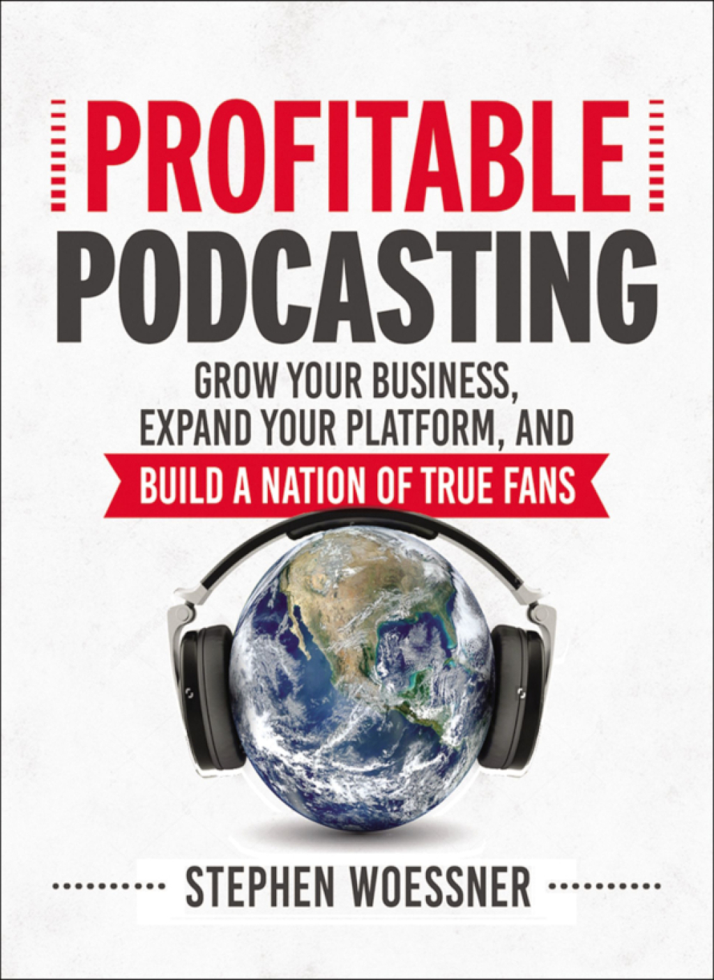 Profitable Podcasting Grow Your Business, Expand Your Platform, and Build a Nation of True Fans 1st Edition - (PDF/EPUB Version)