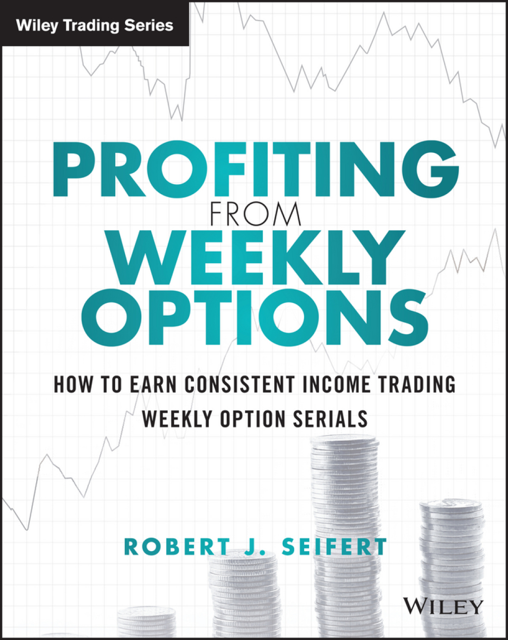 Profiting from Weekly Options How to Earn Consistent Income Trading Weekly Option Serials 1st Edition â€“ PDF/EPUB Version Downloadable