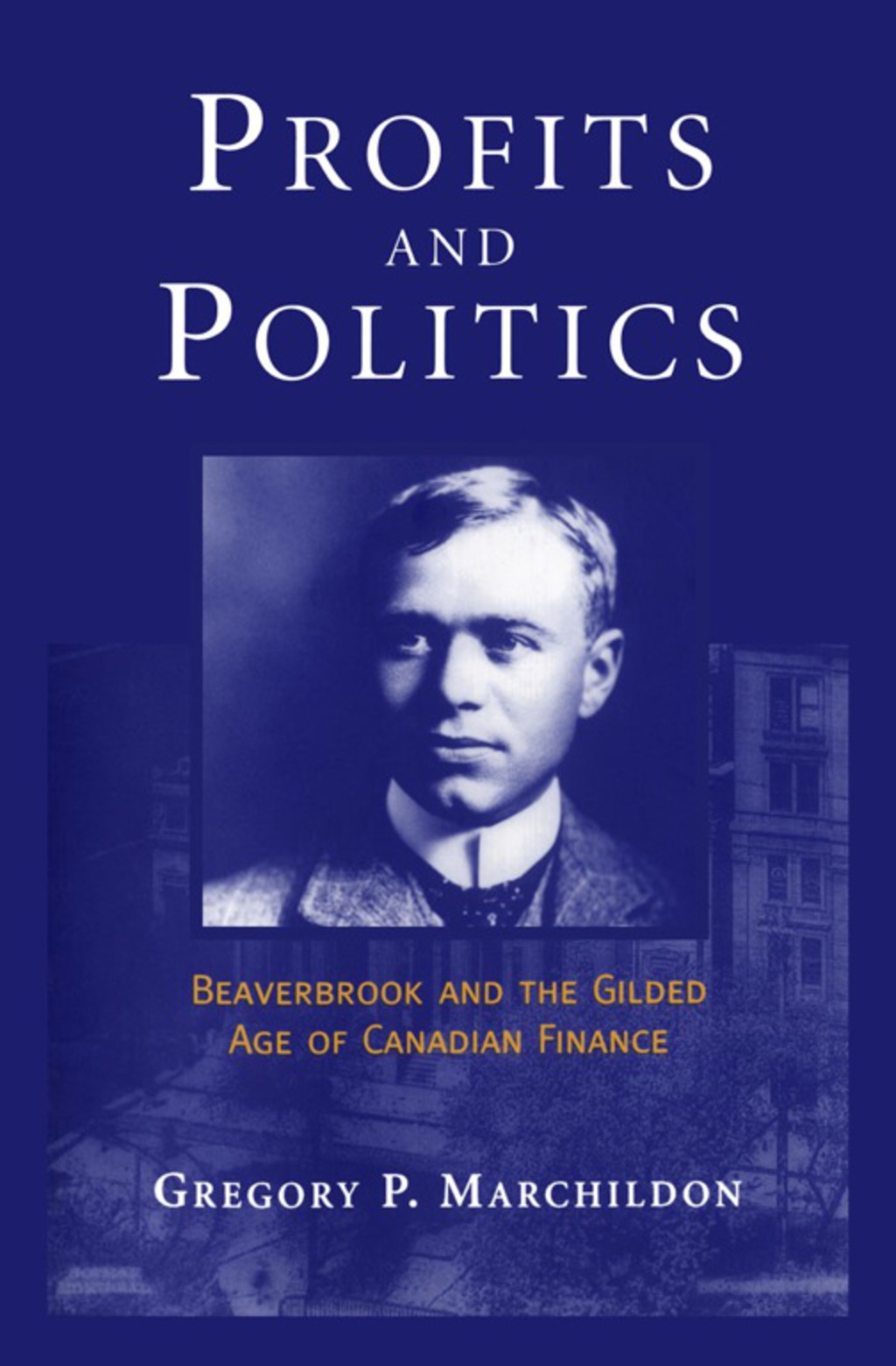 Profits and Politics Beaverbrook and the Gilded Age of Canadian Finance 1st Edition â€“ PDF/EPUB Version Downloadable