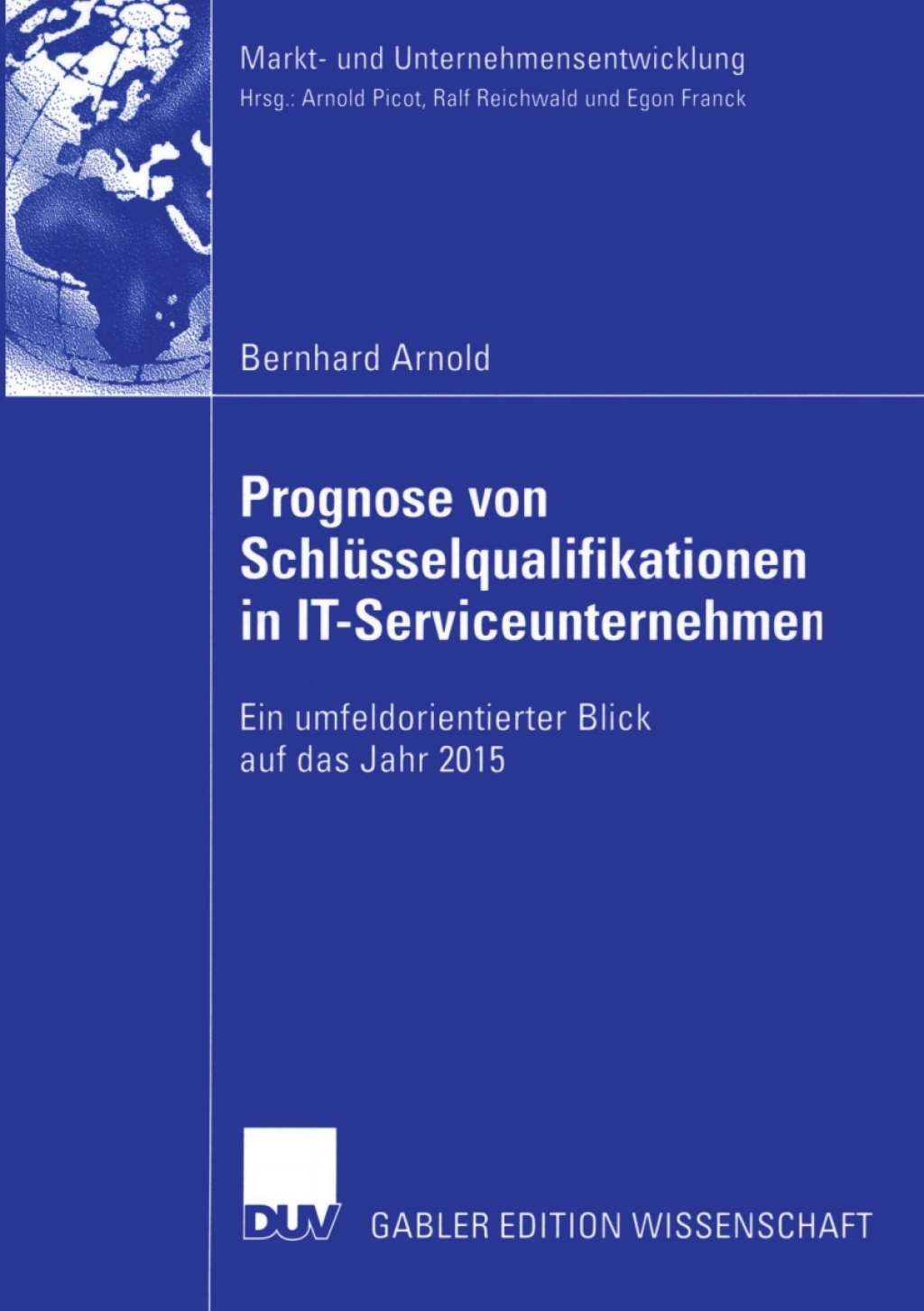 Prognose von SchlÃ¼sselqualifikationen in IT-Serviceunternehmen Ein umfeldorientierter Blick auf das Jahr 2015  â€“ PDF/EPUB Version Downloadable