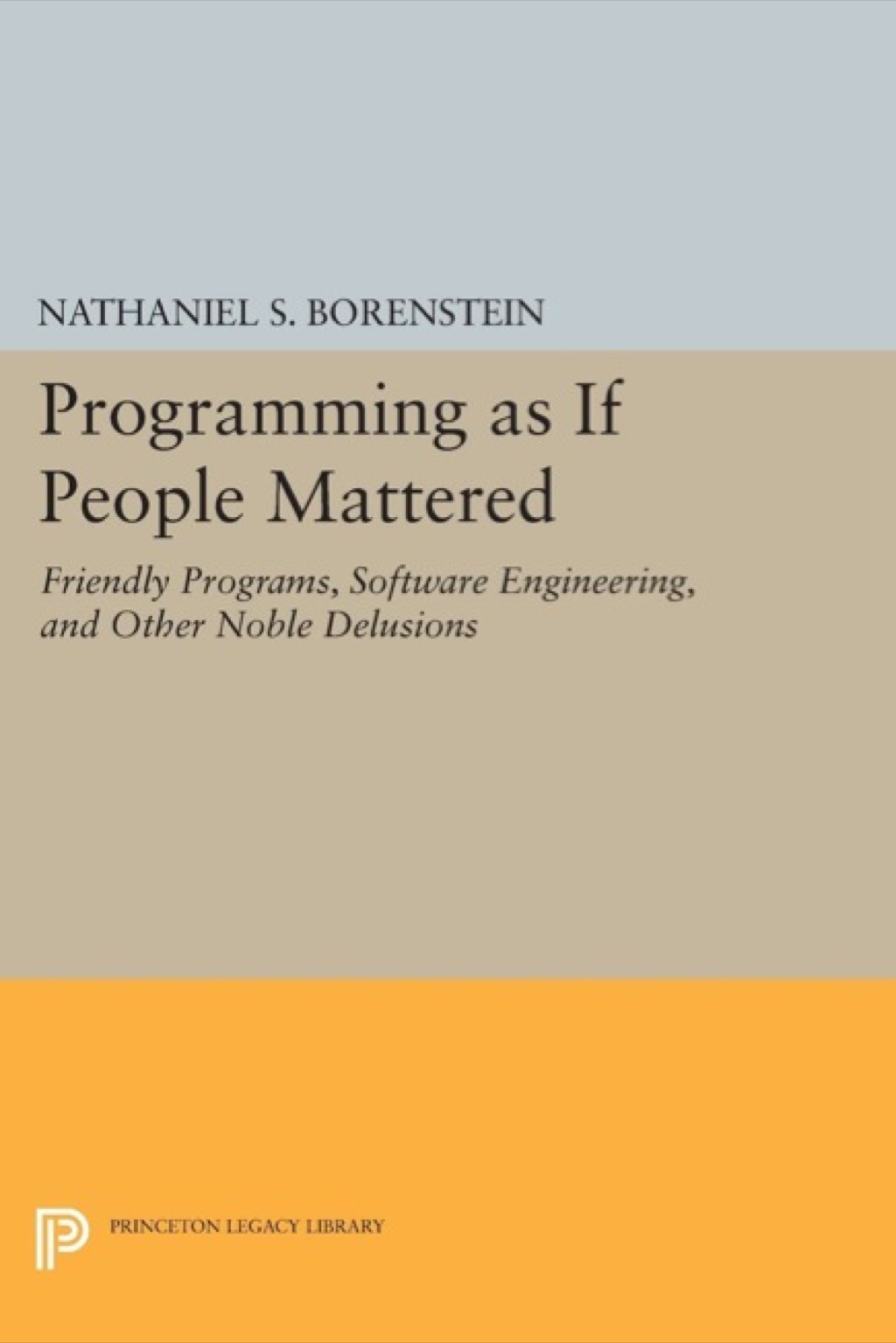 Programming as if People Mattered Friendly Programs, Software Engineering, and Other Noble Delusions  â€“ PDF/EPUB Version Downloadable