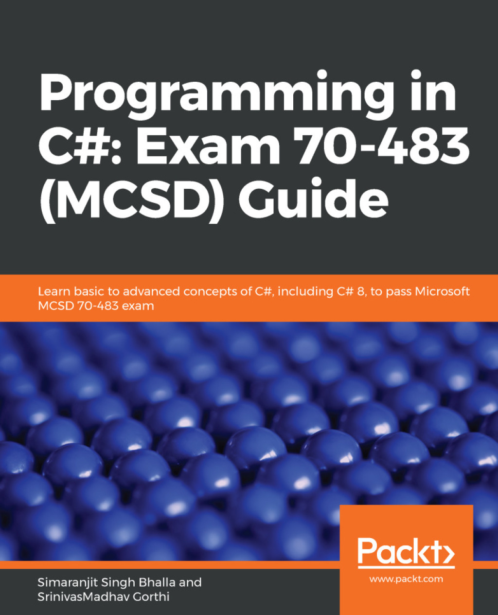 Programming in C#: Exam 70-483 (MCSD) Guide Learn basic to advanced concepts of C#, including C# 8, to pass Microsoft MCSD 70-483 exam 1st Edition â€“ PDF/EPUB Version Downloadable