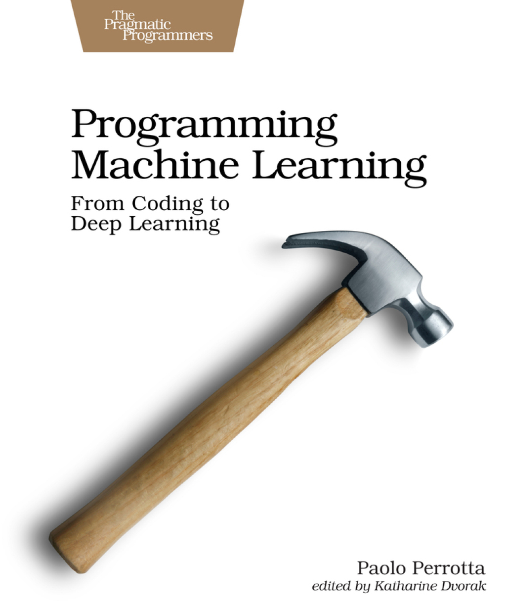 Programming Machine Learning From Coding to Deep Learning 1st Edition â€“ PDF/EPUB Version Downloadable