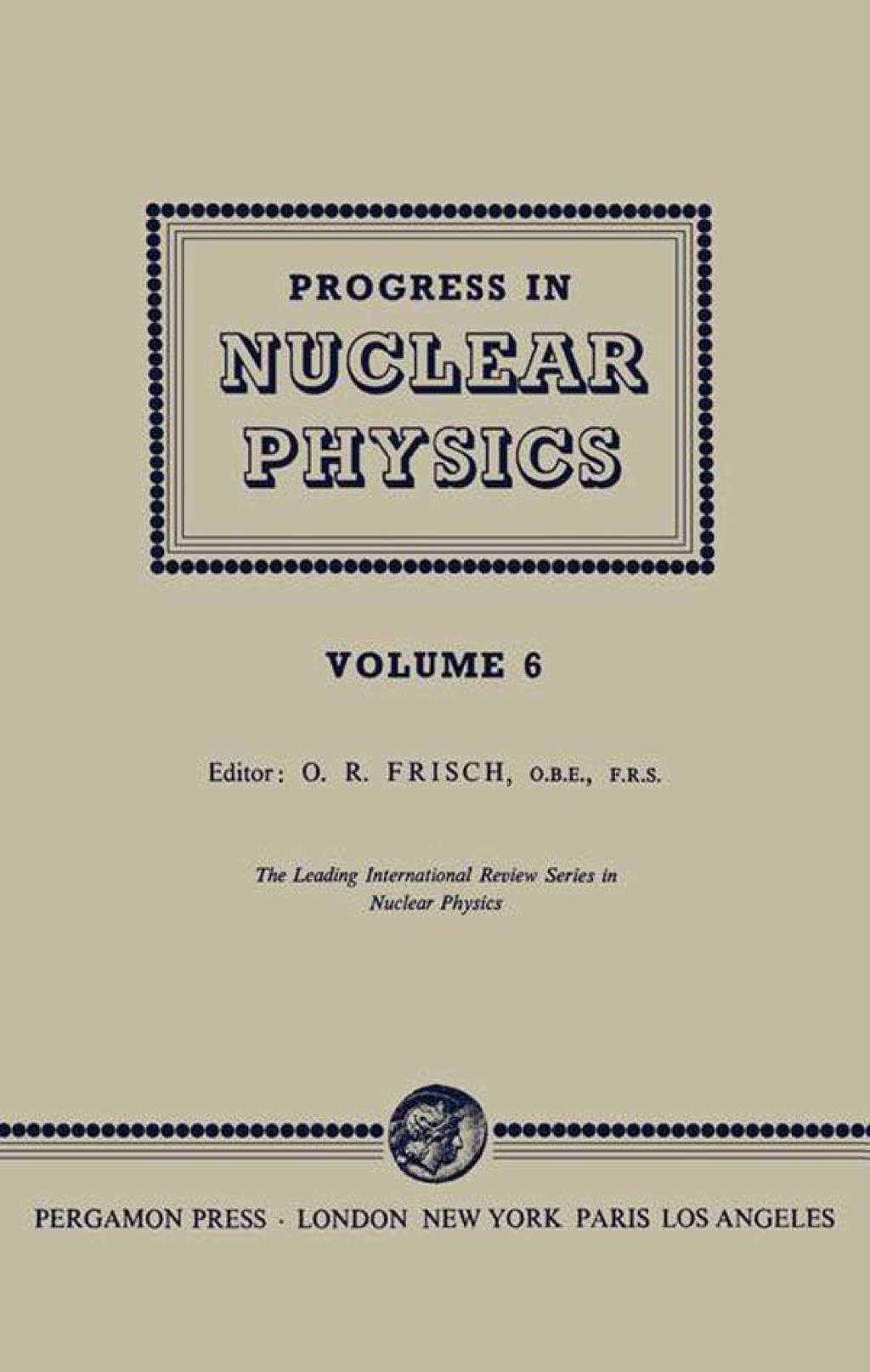 Progress in Nuclear Physics: The Leading International Review Series in Nuclear Physics, Vol. 6  â€“ PDF/EPUB Version Downloadable