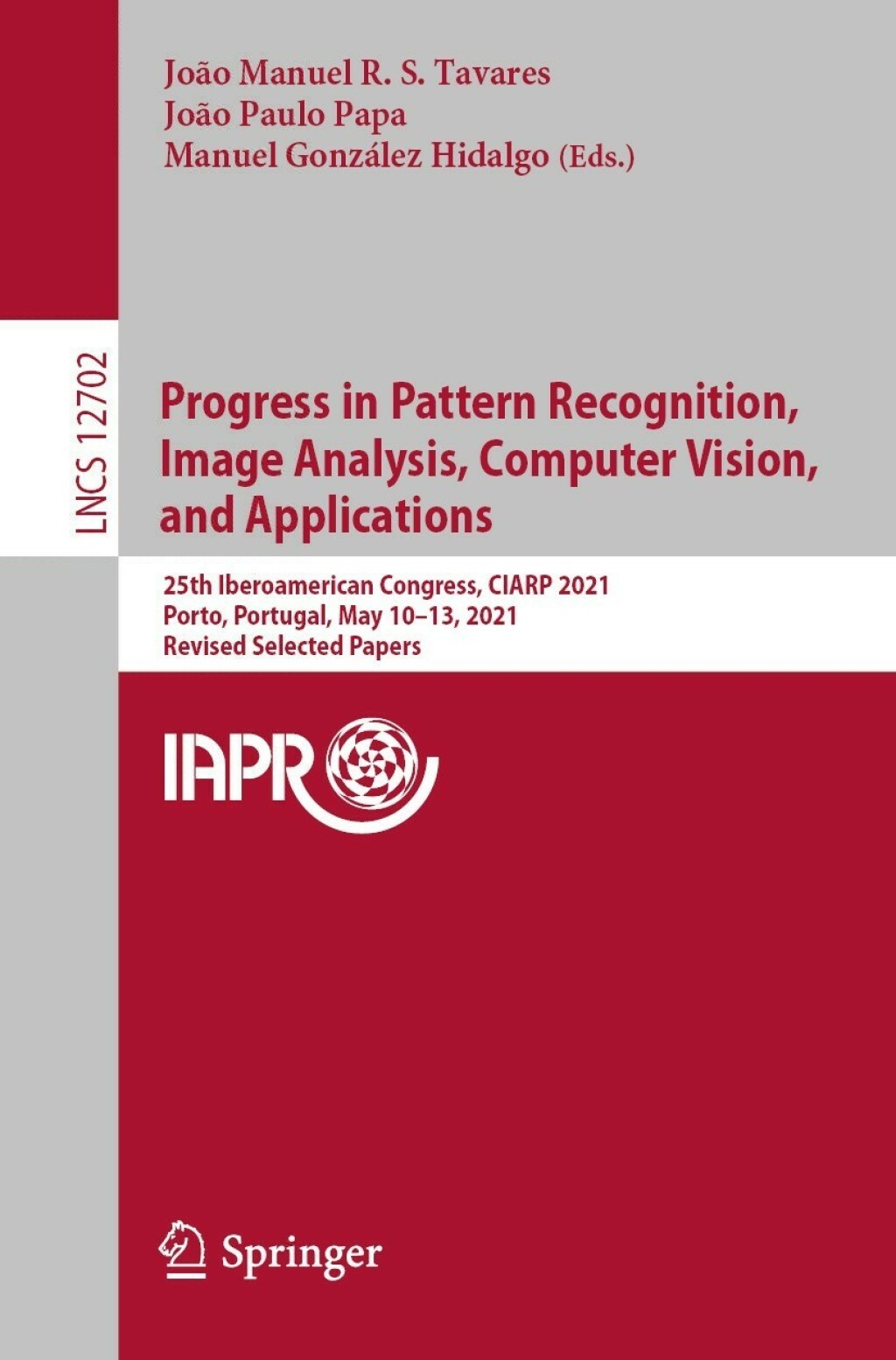 Progress in Pattern Recognition, Image Analysis, Computer Vision, and Applications 25th Iberoamerican Congress, CIARP 2021, Porto, Portugal, May 10â€“13, 2021, Revised Selected Papers  â€“ PDF/EPUB Version Downloadable