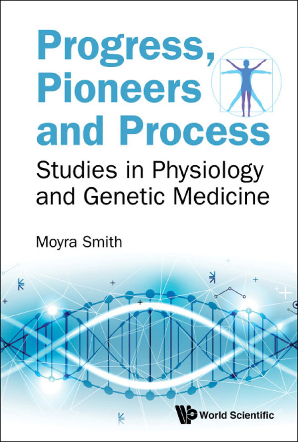 Progress, Pioneers and Process: Studies in Physiology and Genetic Medicine - (PDF/EPUB Version)