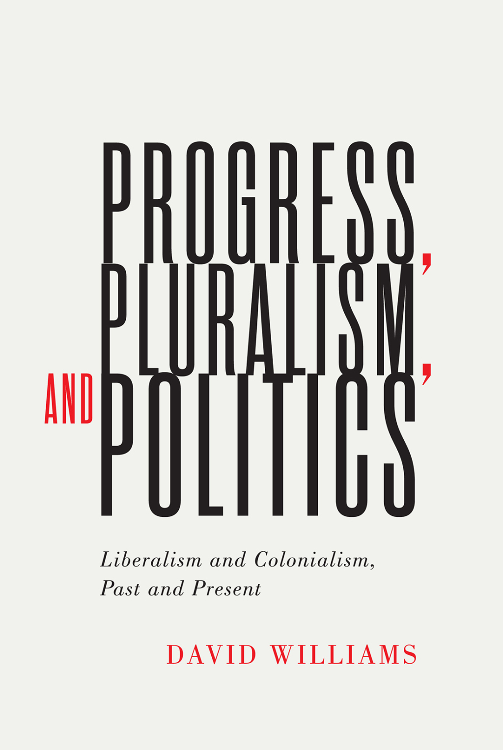 Progress, Pluralism, and Politics Liberalism and Colonialism, Past and Present  â€“ PDF/EPUB Version Downloadable