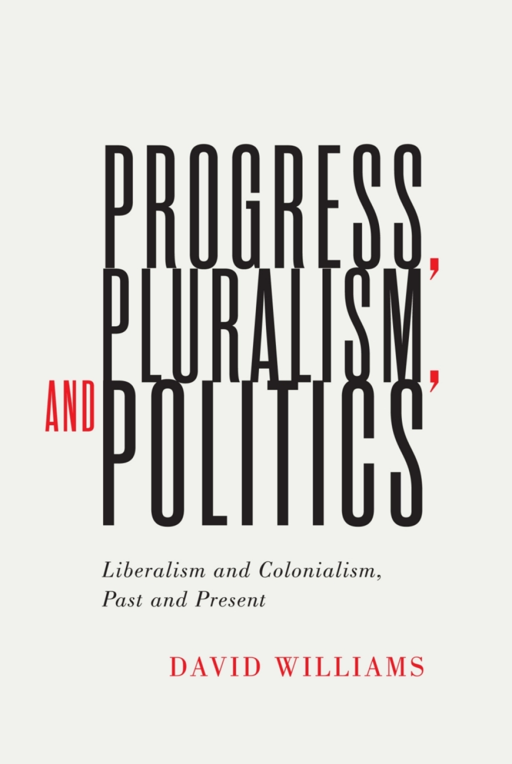 Progress, Pluralism, and Politics Liberalism and Colonialism, Past and Present  â€“ PDF/EPUB Version Downloadable
