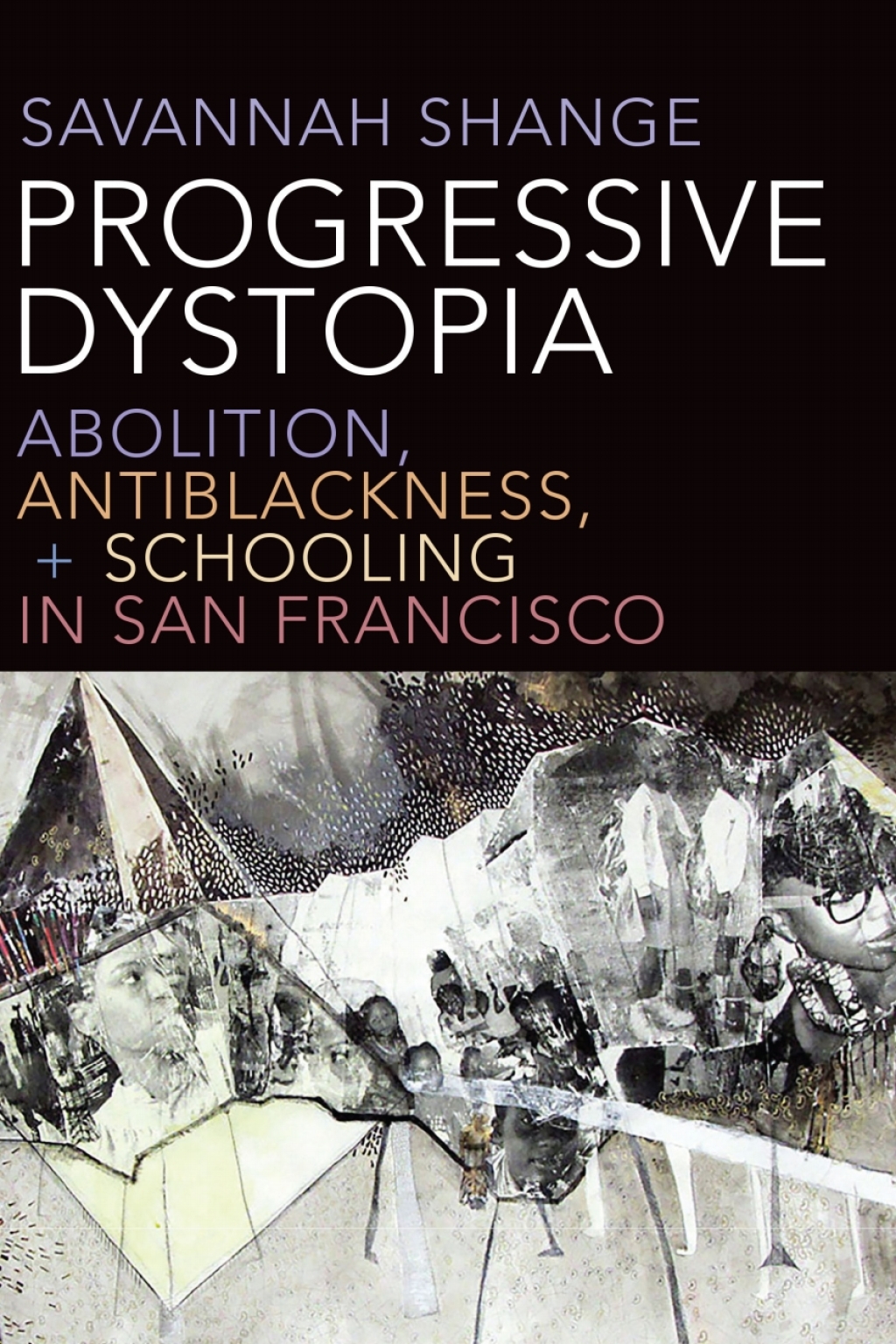 Progressive Dystopia Abolition, Antiblackness, and Schooling in San Francisco - (PDF/EPUB Version)