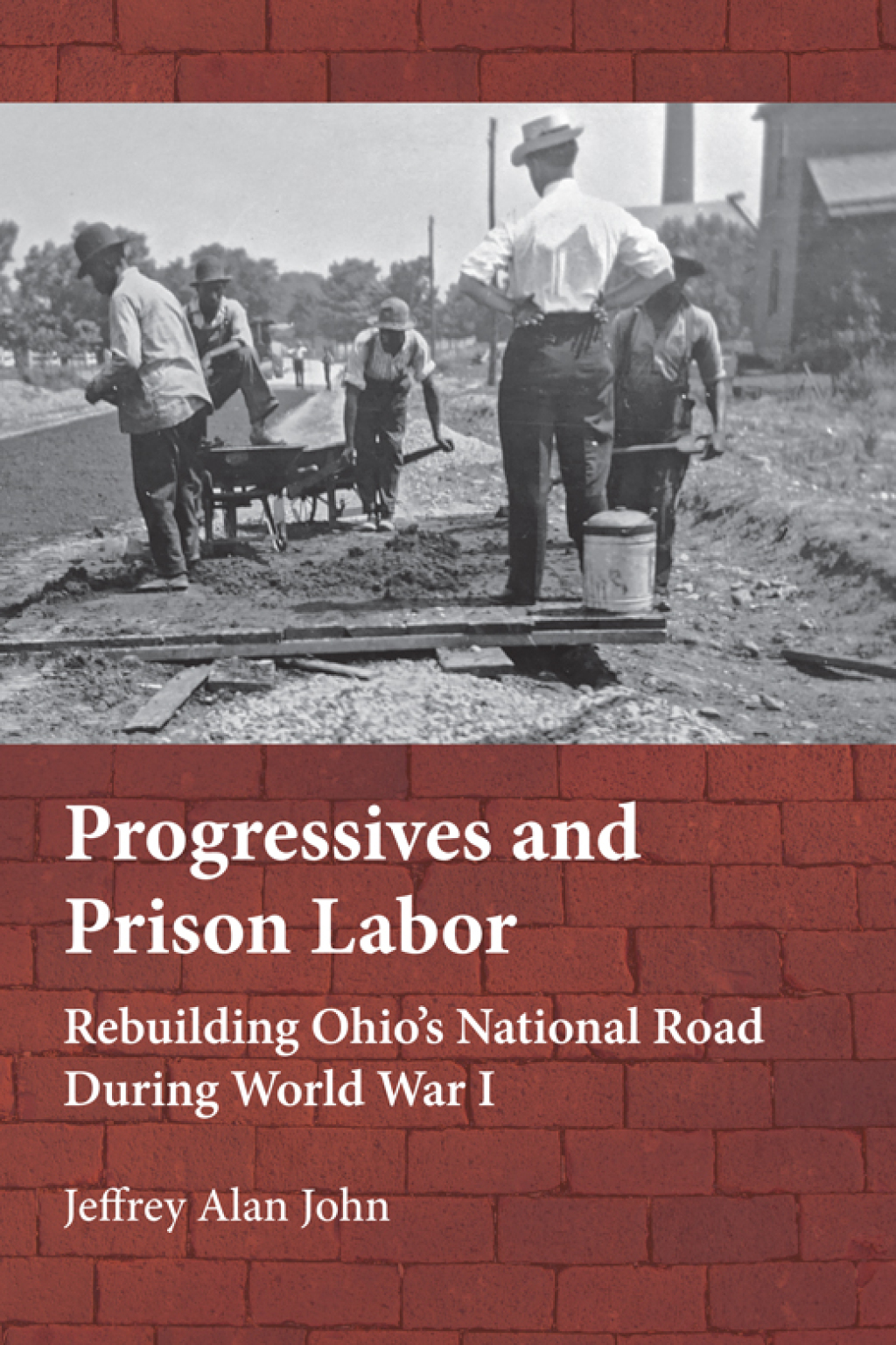 Progressives and Prison Labor Rebuilding Ohioâ€™s National Road during World War I  â€“ PDF/EPUB Version Downloadable