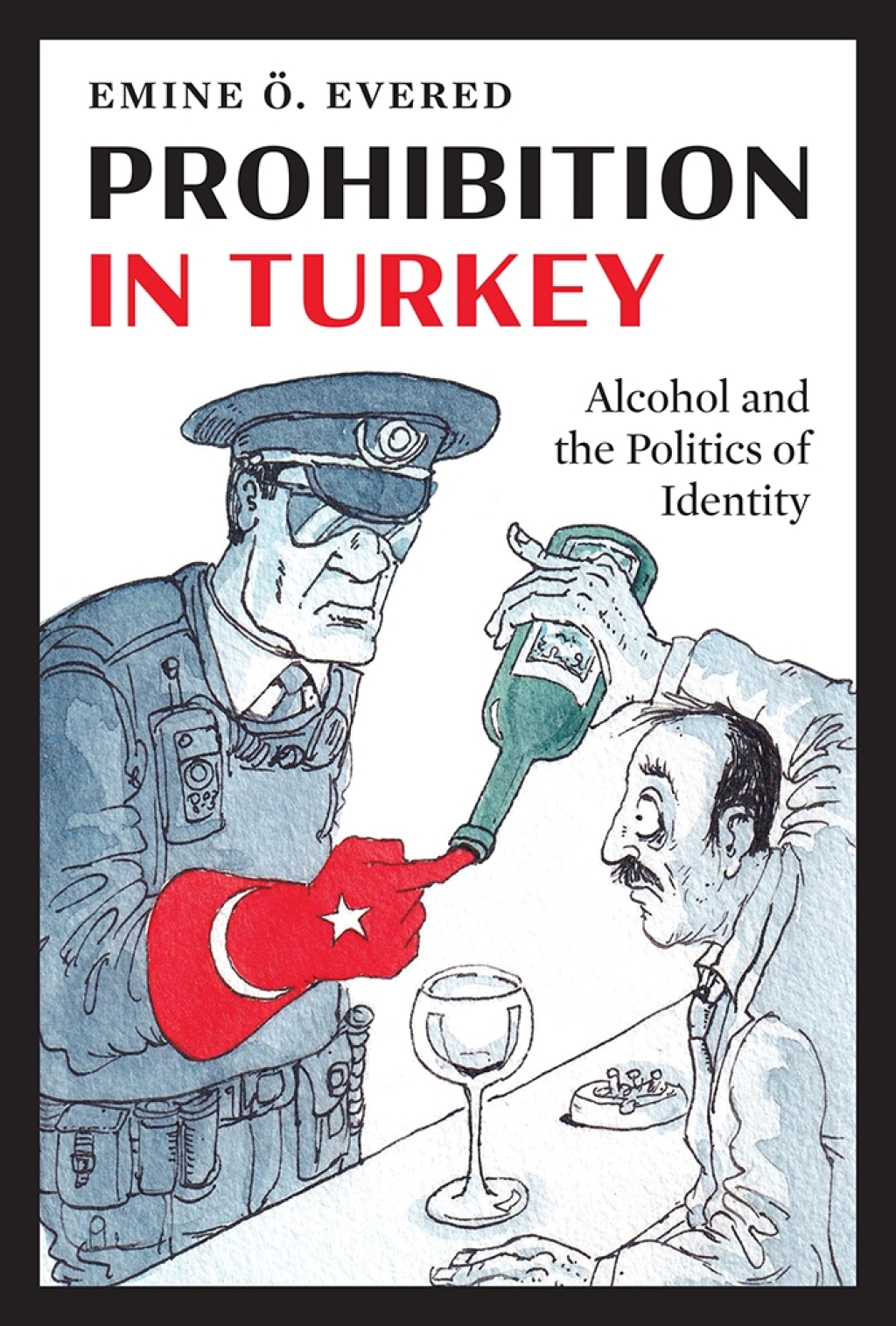Prohibition in Turkey Alcohol and the Politics of Identity  â€“ PDF/EPUB Version Downloadable