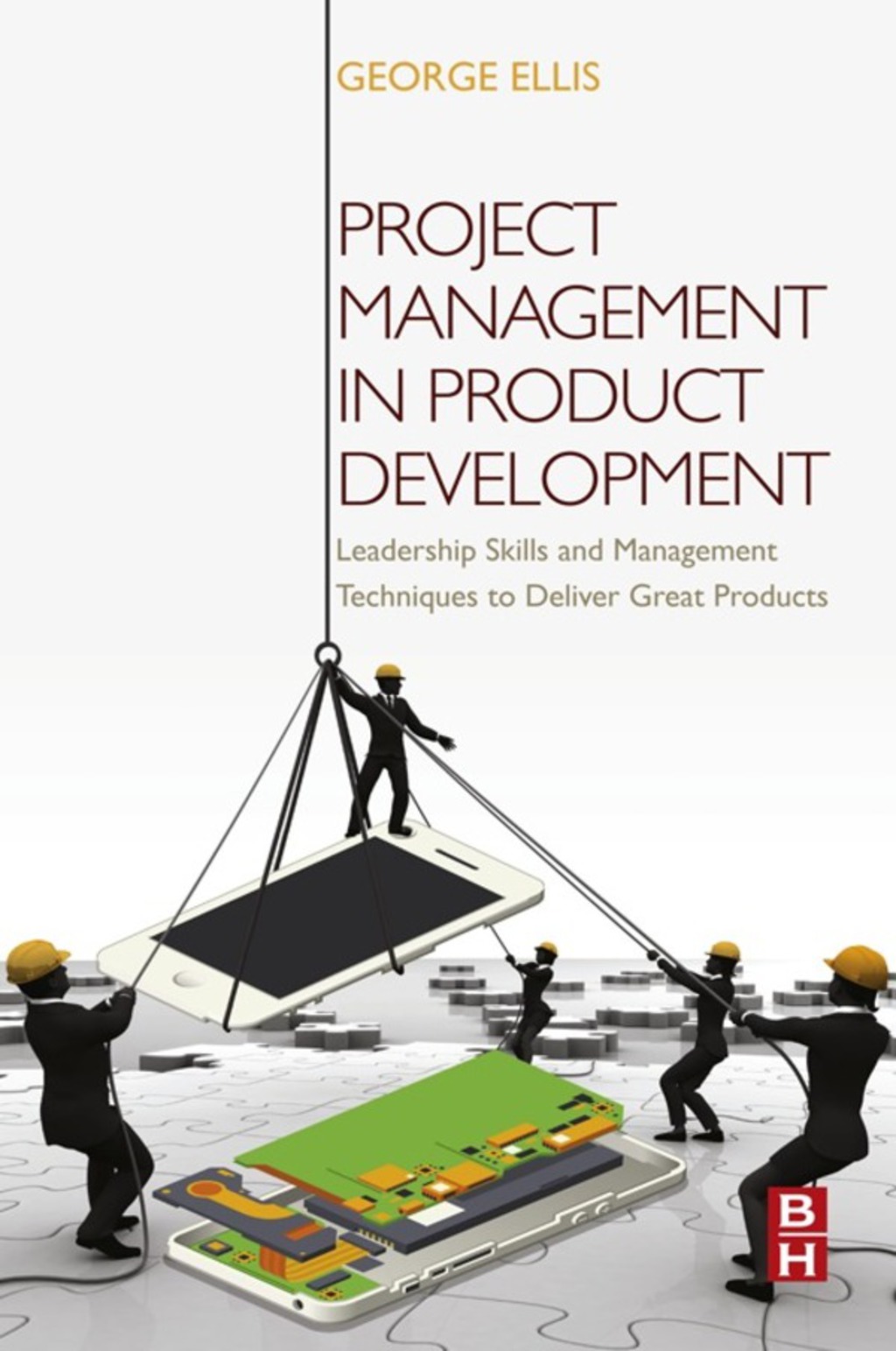 Project Management in Product Development: Leadership Skills and Management Techniques to Deliver Great Products  â€“ PDF/EPUB Version Downloadable
