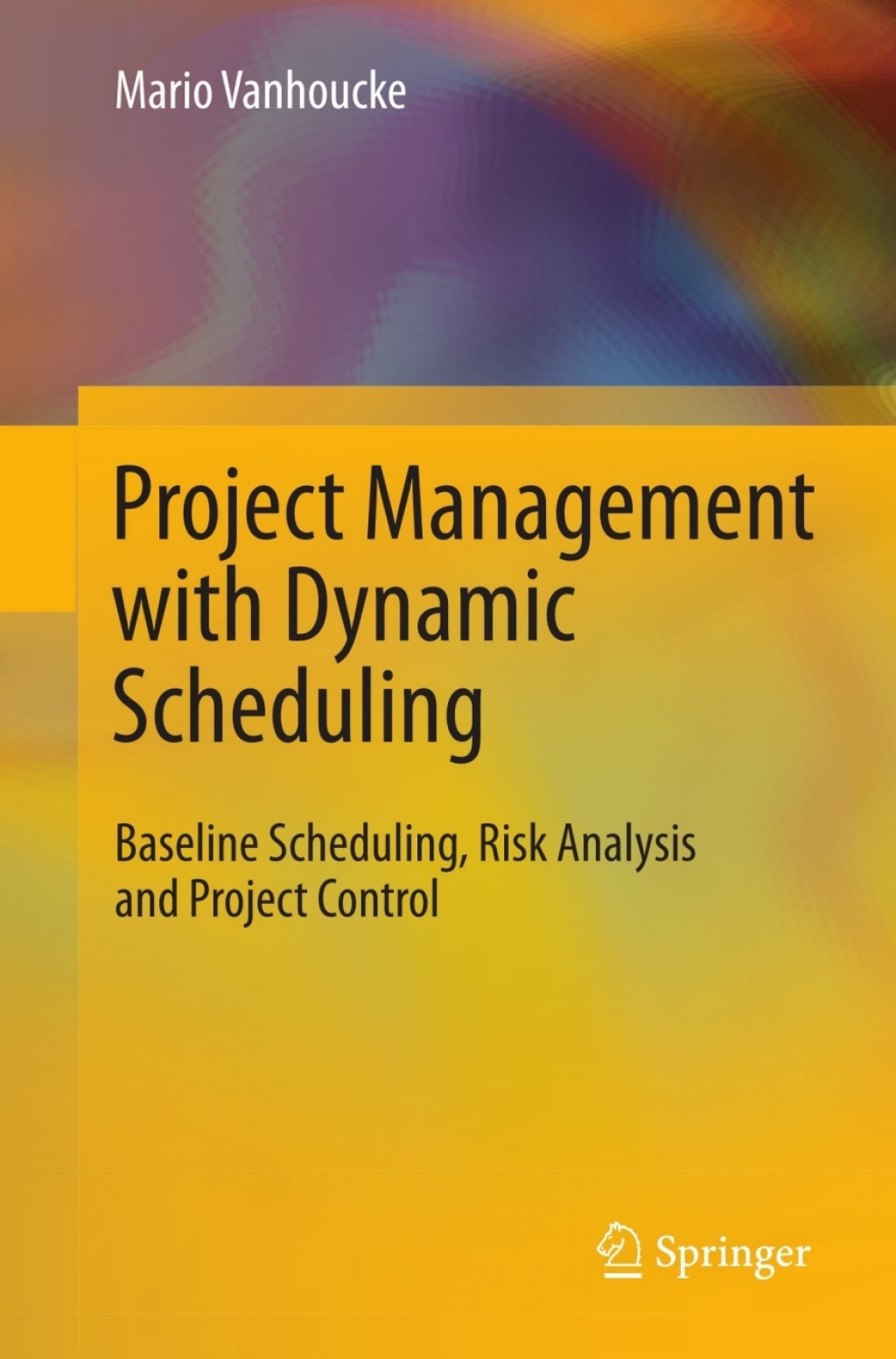 Project Management with Dynamic Scheduling Baseline Scheduling, Risk Analysis and Project Control  â€“ PDF/EPUB Version Downloadable