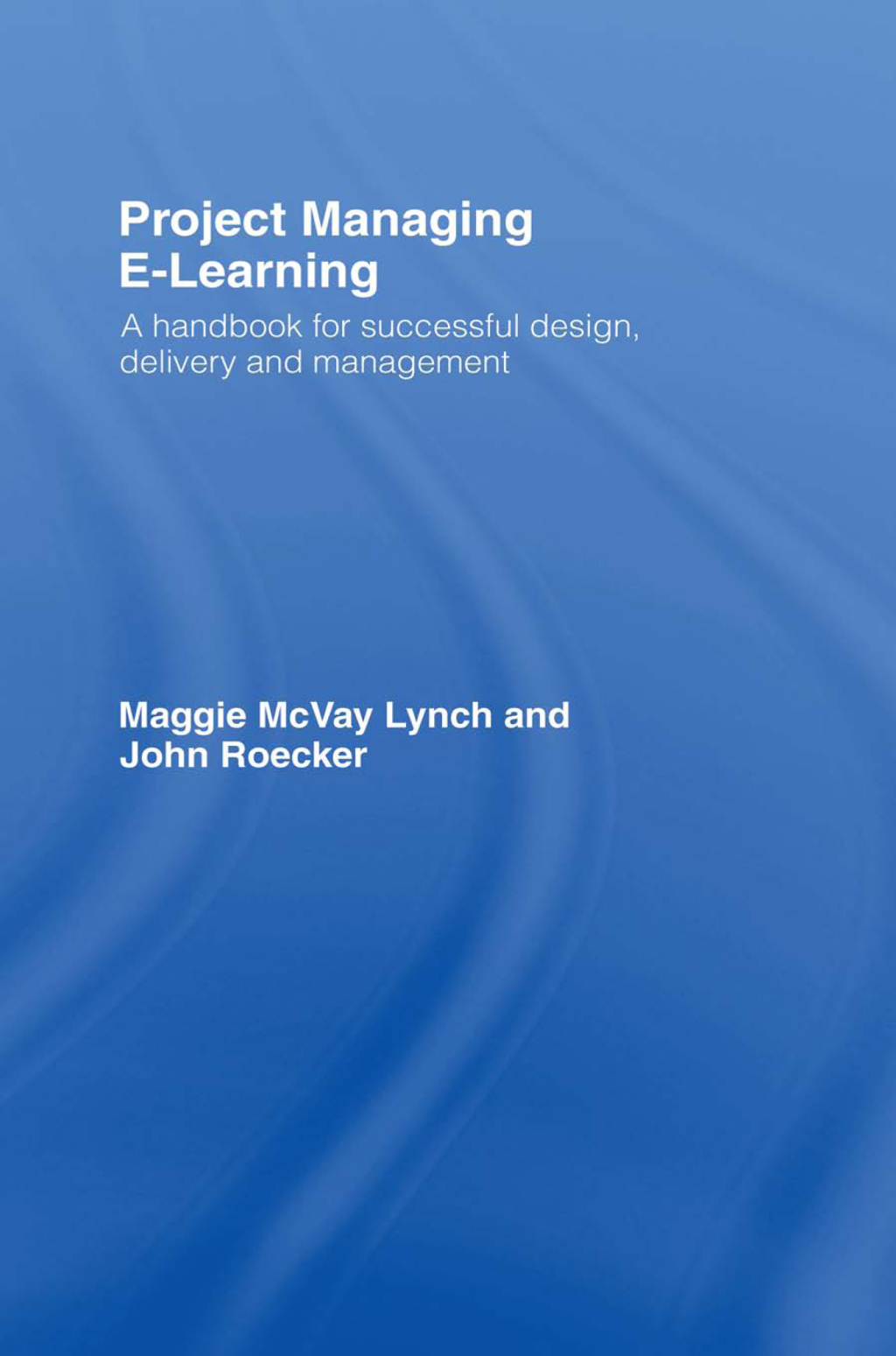 Project Managing E-Learning A Handbook for Successful Design, Delivery and Management 1st Edition â€“ PDF/EPUB Version Downloadable